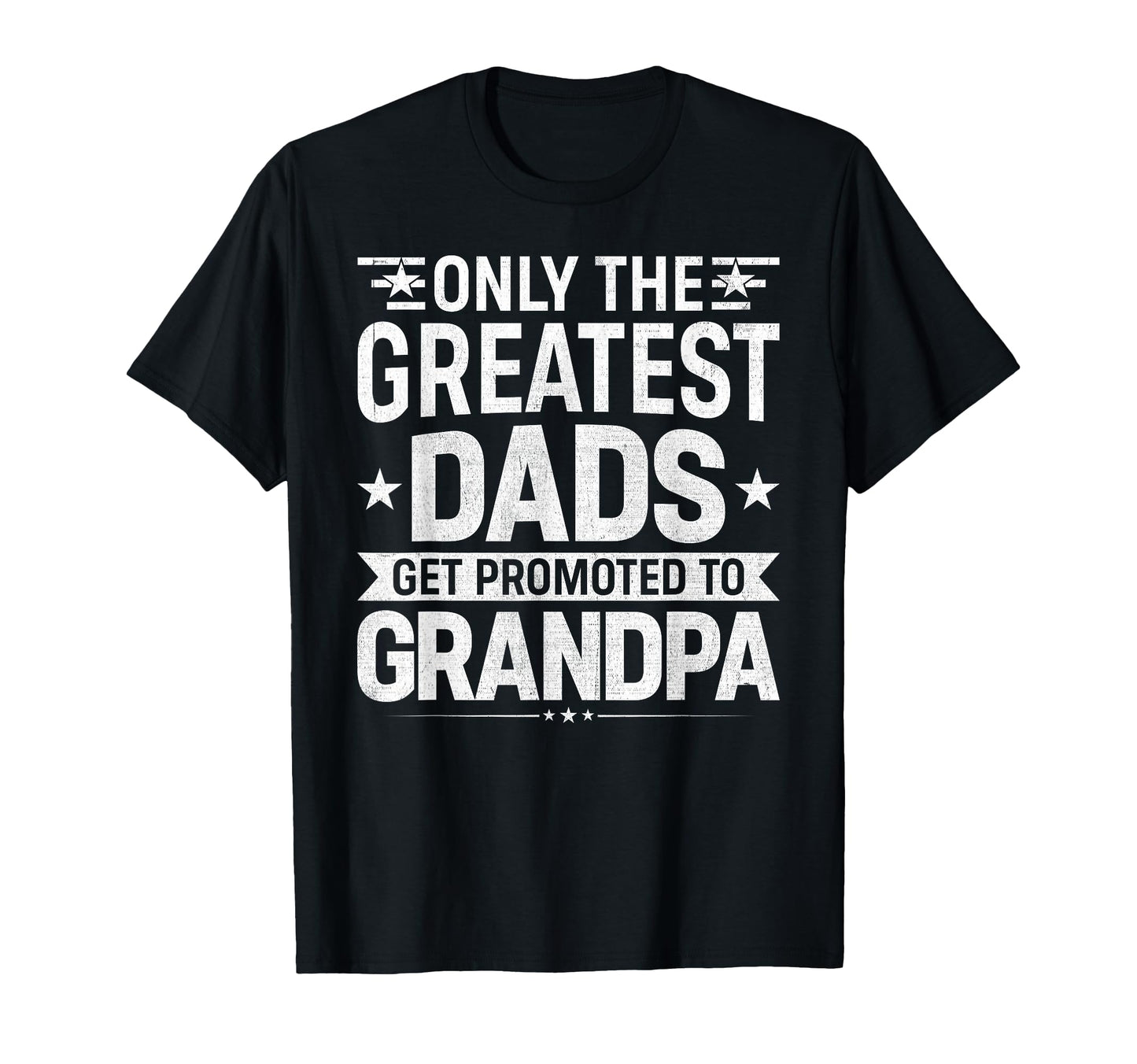 Funny Only Greatest Dads Get Promoted T-Shirt - Graphic Print for Adults - T-Shirt, Sweatshirt, Hoodie