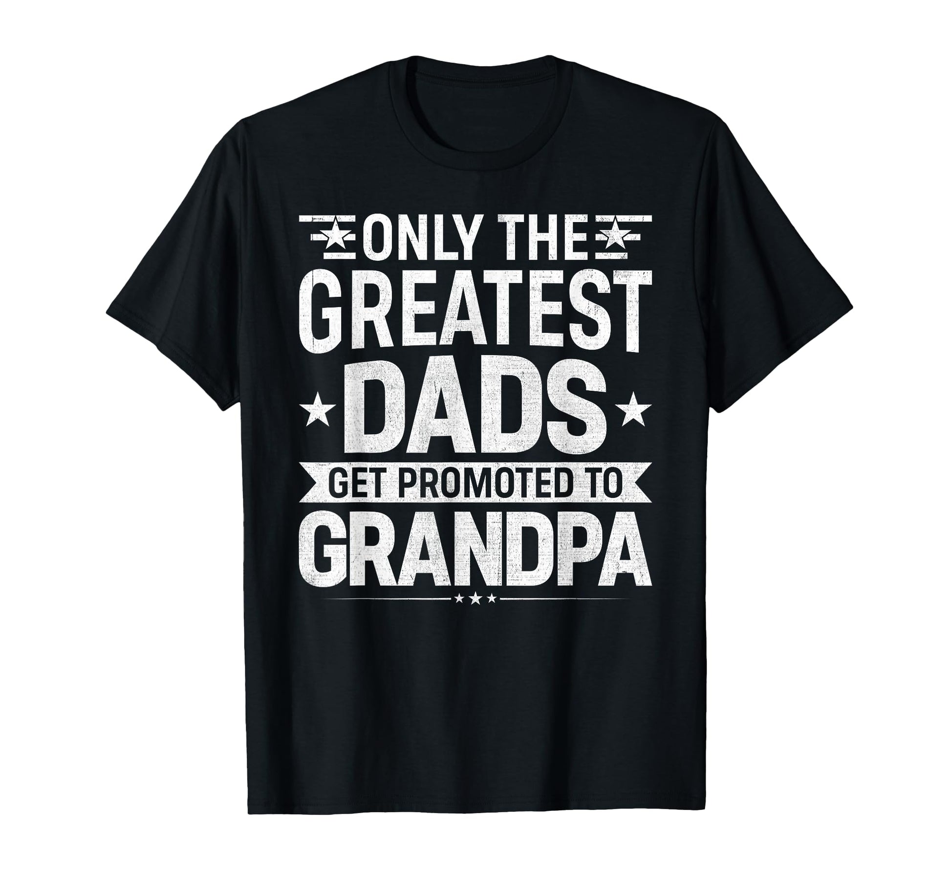 Funny Only Greatest Dads Get Promoted T-Shirt - Graphic Print for Adults - T-Shirt, Sweatshirt, Hoodie