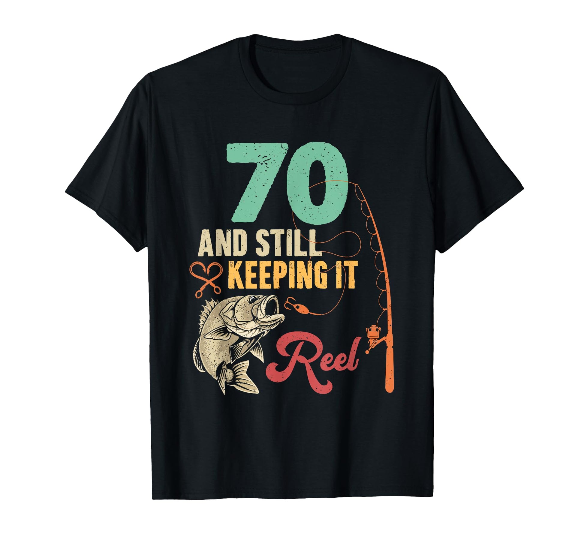 70 And Still Keeping It Reel Fishing T-Shirt - Streetwear Style Men Women - T-Shirt, Sweatshirt, Hoodie