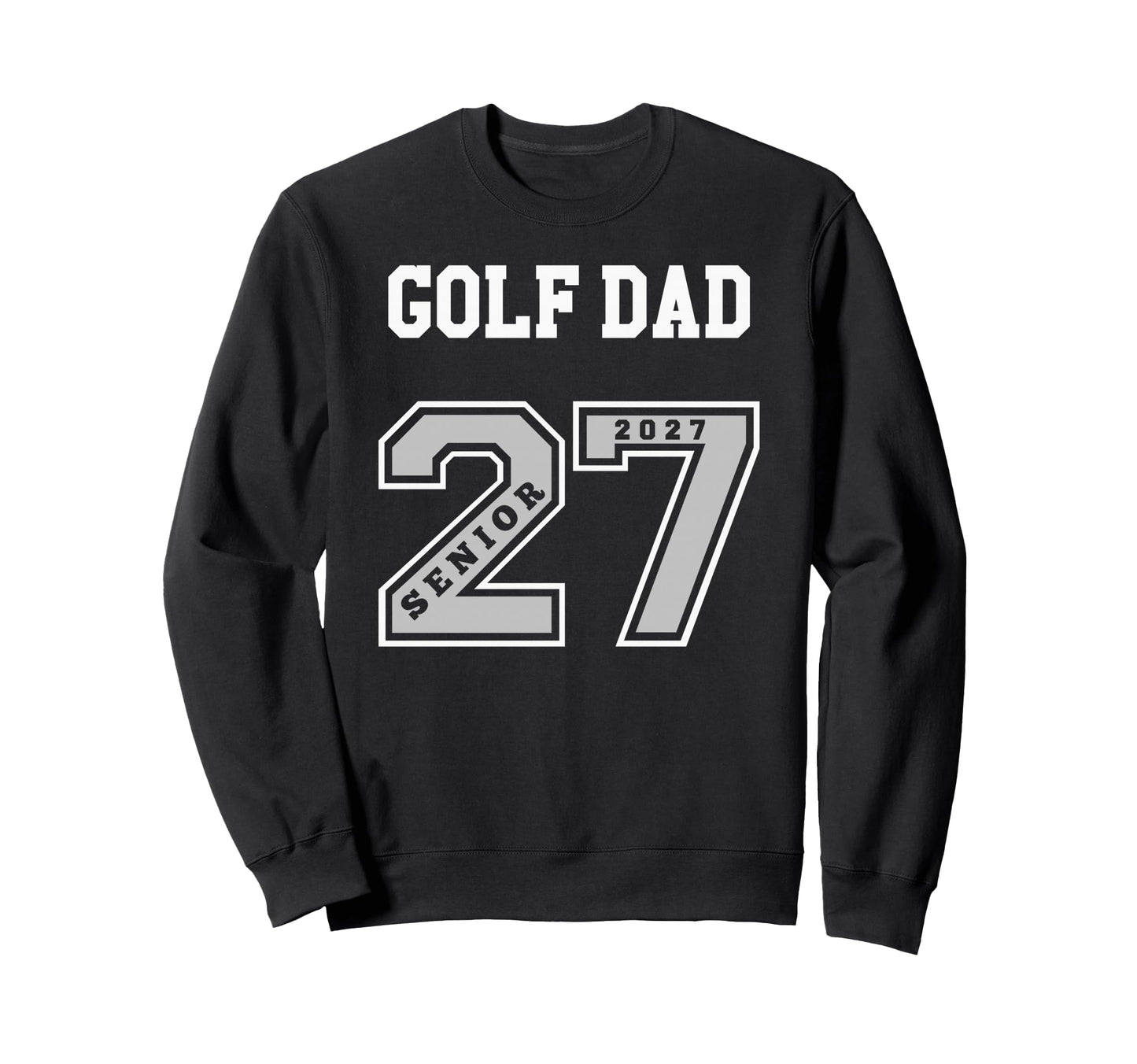 2027 Senior Golf Dad Class 27 Sweatshirt - Streetwear Style Men Women - T-Shirt, Sweatshirt, Hoodie