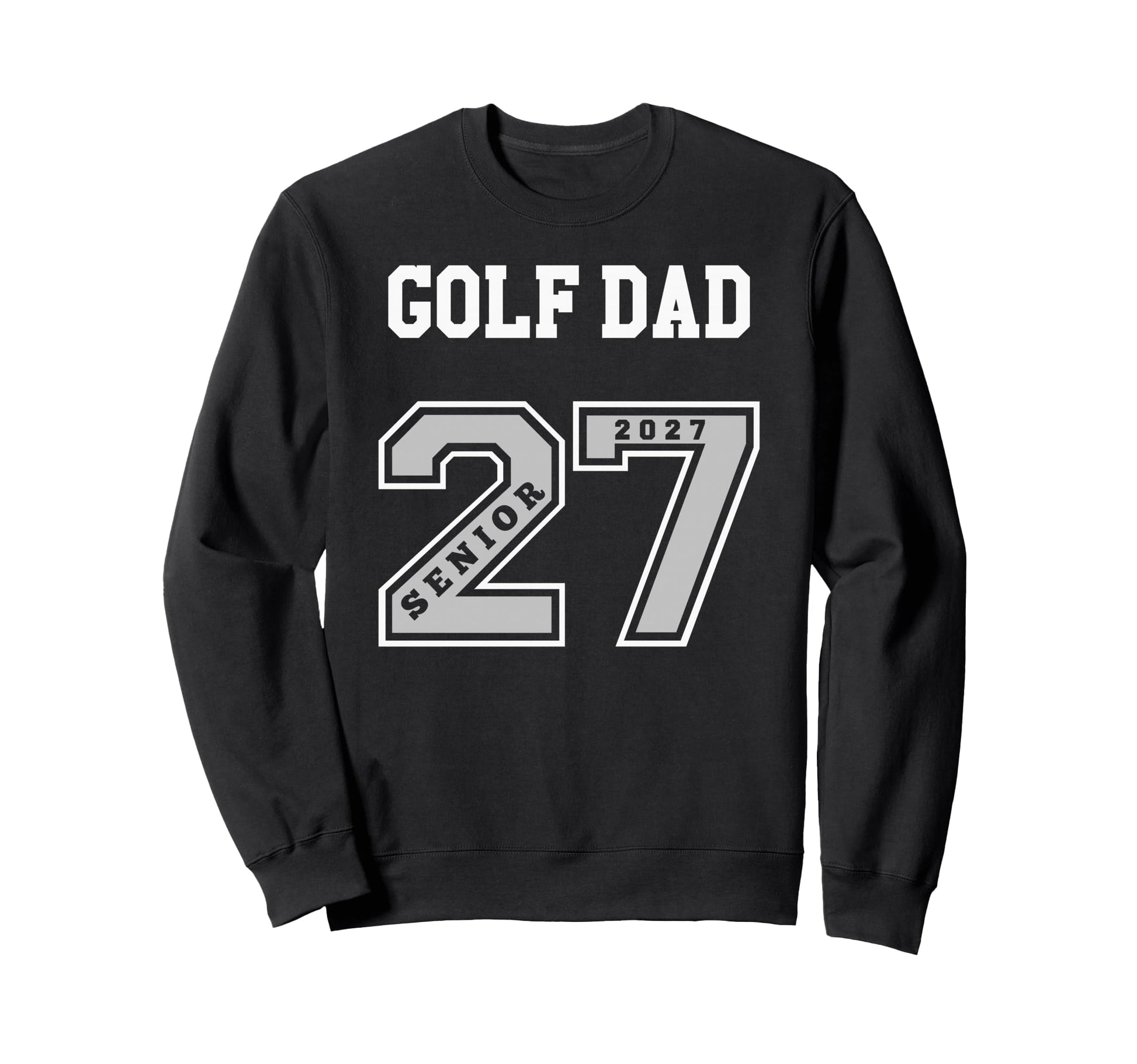 2027 Senior Golf Dad Class 27 Sweatshirt - Streetwear Style Men Women - T-Shirt, Sweatshirt, Hoodie