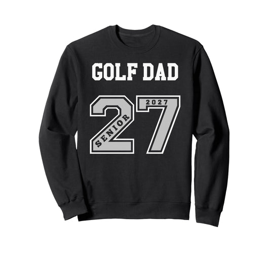 2027 Senior Golf Dad Class 27 Sweatshirt - Streetwear Style Men Women - T-Shirt, Sweatshirt, Hoodie