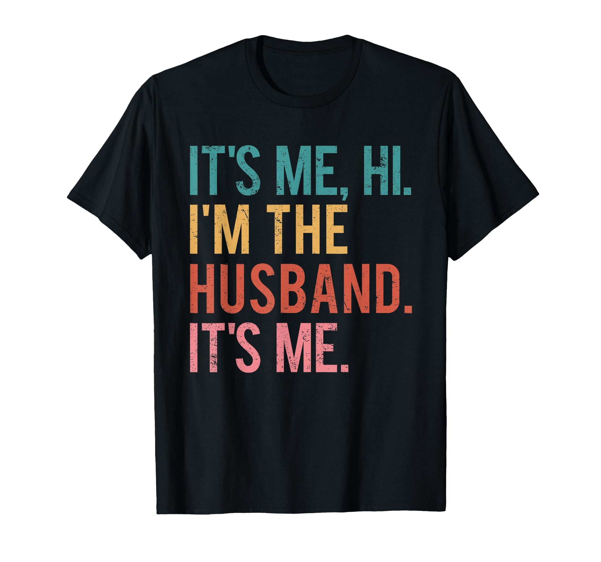 Its Me Hi Im Husband Its Me Fathers T-Shirt - Unique Graphic for Adults - T-Shirt, Sweatshirt, Hoodie