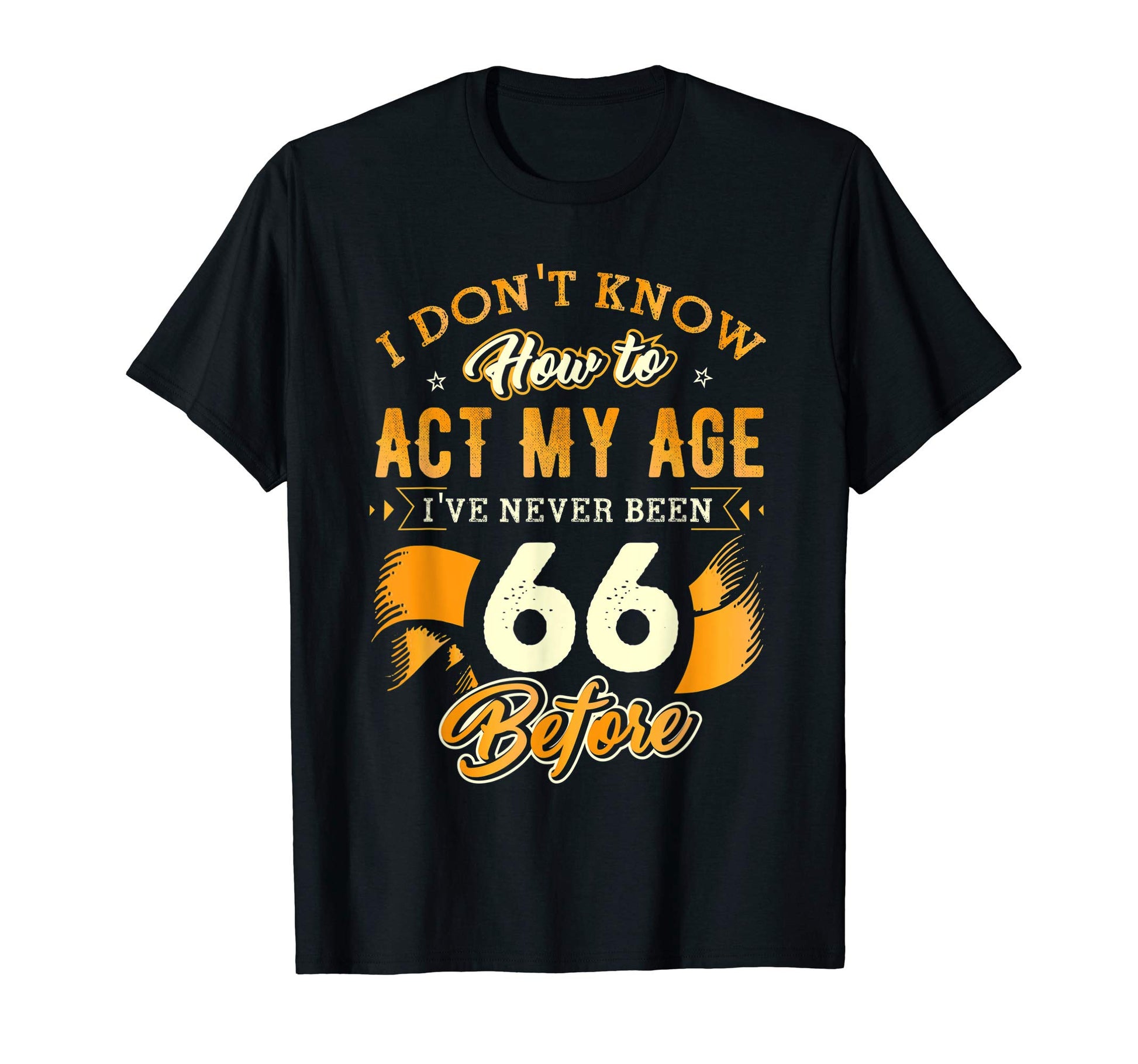 66Th Birthday Gifts Funny How To Act My T-Shirt - Graphic Print for Adults - T-Shirt, Sweatshirt, Hoodie