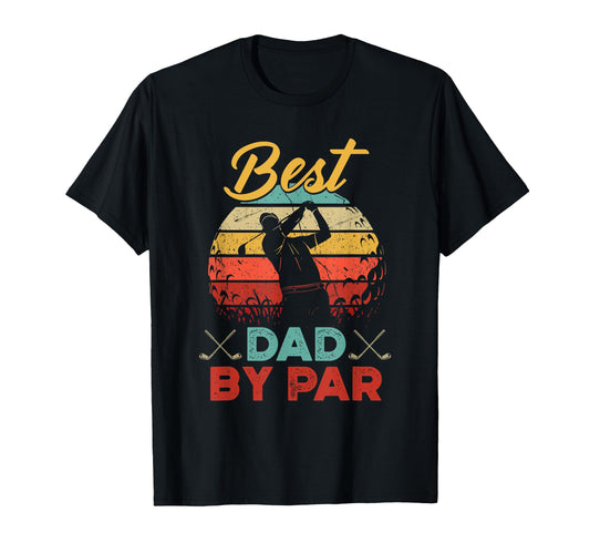 Best Dad Par Golfer Daddy Fathers T-Shirt - Fun Novelty Design for Adults - T-Shirt, Sweatshirt, Hoodie