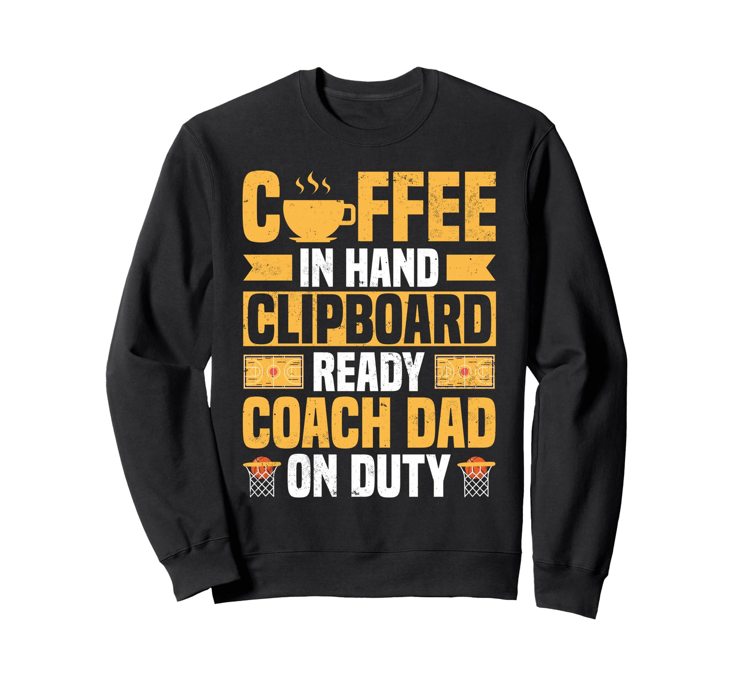 Basketball Coach Dad Coffee Sweatshirt - Casual Everyday Wear Men Women - T-Shirt, Sweatshirt, Hoodie