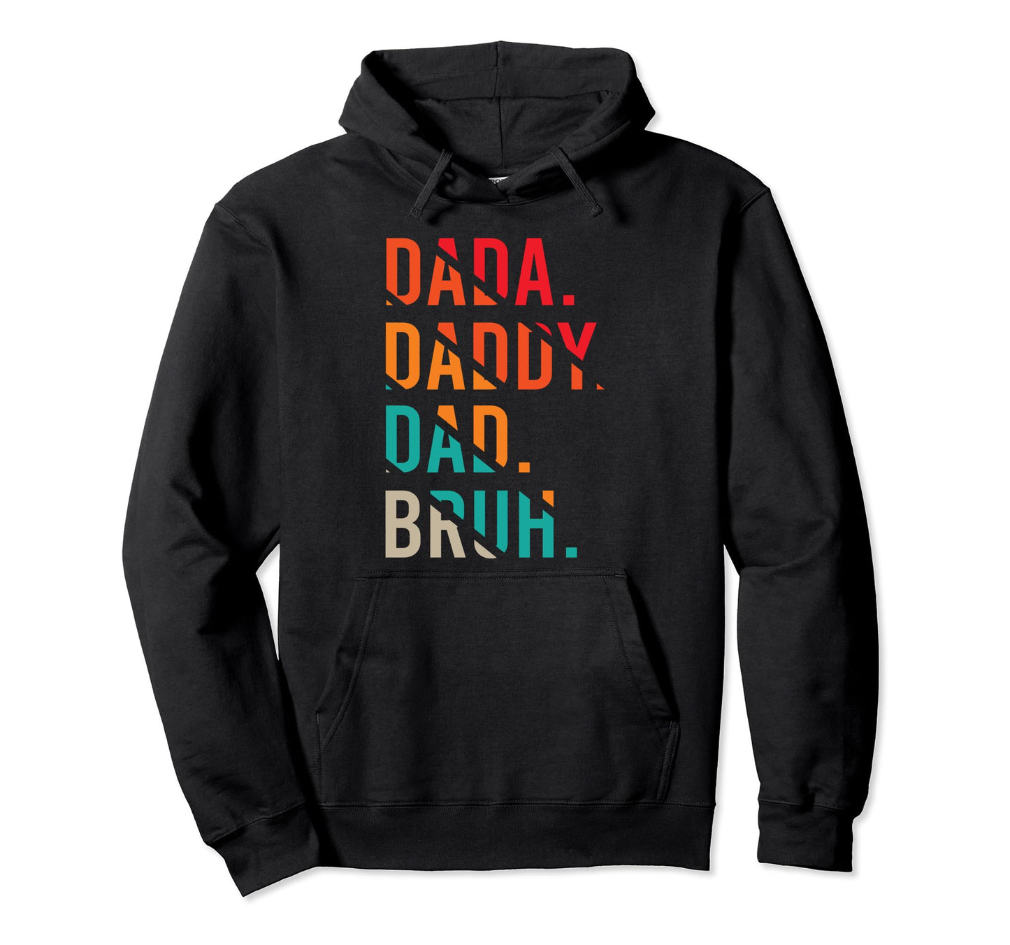 Dad Daddy Dad Bruh Funny Fathers Day Hoodie - Streetwear Style Men Women - T-Shirt, Sweatshirt, Hoodie