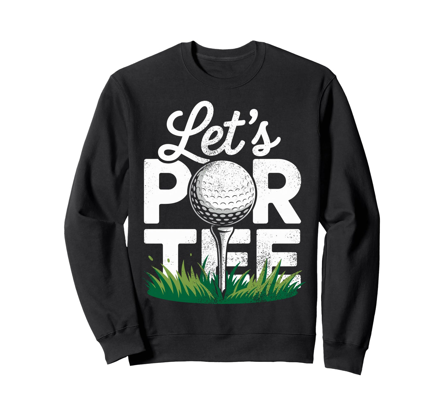 Golf Golfer Golfing Lets Par Golf Joke Sweatshirt - Streetwear Style Unisex - T-Shirt, Sweatshirt, Hoodie