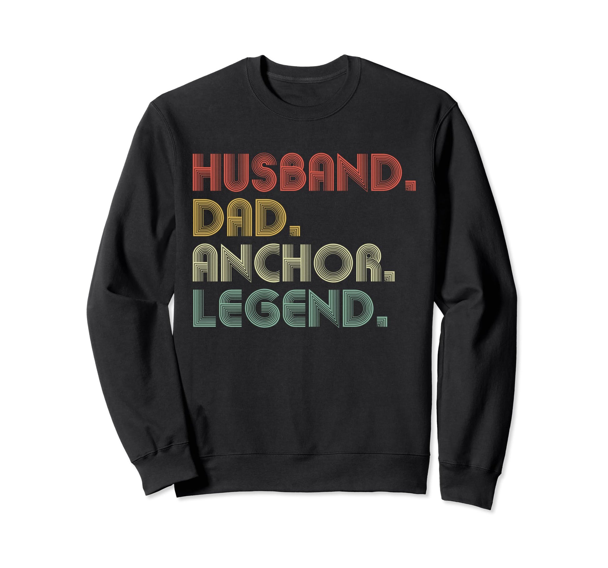 Husband Dad Anchor Funny Boating Sweatshirt - Casual Everyday Wear Unisex - T-Shirt, Sweatshirt, Hoodie