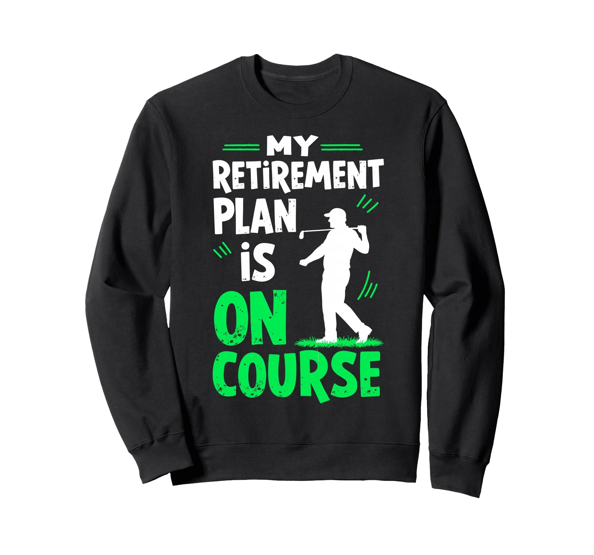My Retirement Plan Is Course Sweatshirt - Fun Novelty Design for Adults - T-Shirt, Sweatshirt, Hoodie