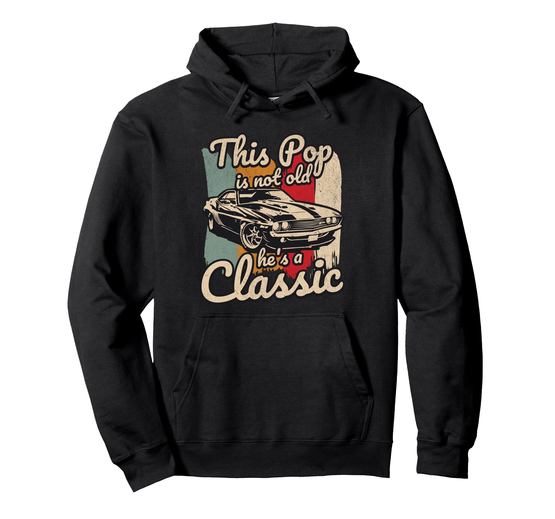 This Pop Is Not Old Hes Car Hoodie - Casual Everyday Wear Men Women - T-Shirt, Sweatshirt, Hoodie