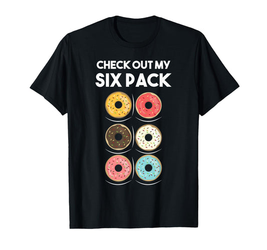 Check Out My Six Pack Donut Foodie T-Shirt - Fun Novelty Design Men Women - T-Shirt, Sweatshirt, Hoodie