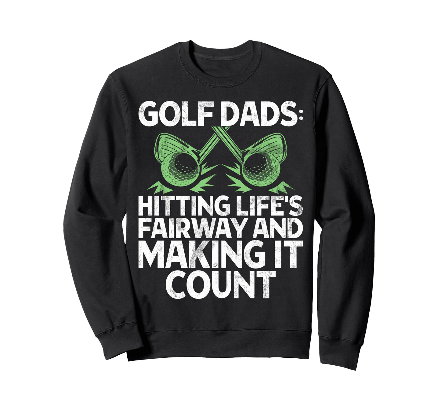 Hitting Lifes Fairway And Making Sweatshirt - Casual Everyday Wear Unisex - T-Shirt, Sweatshirt, Hoodie