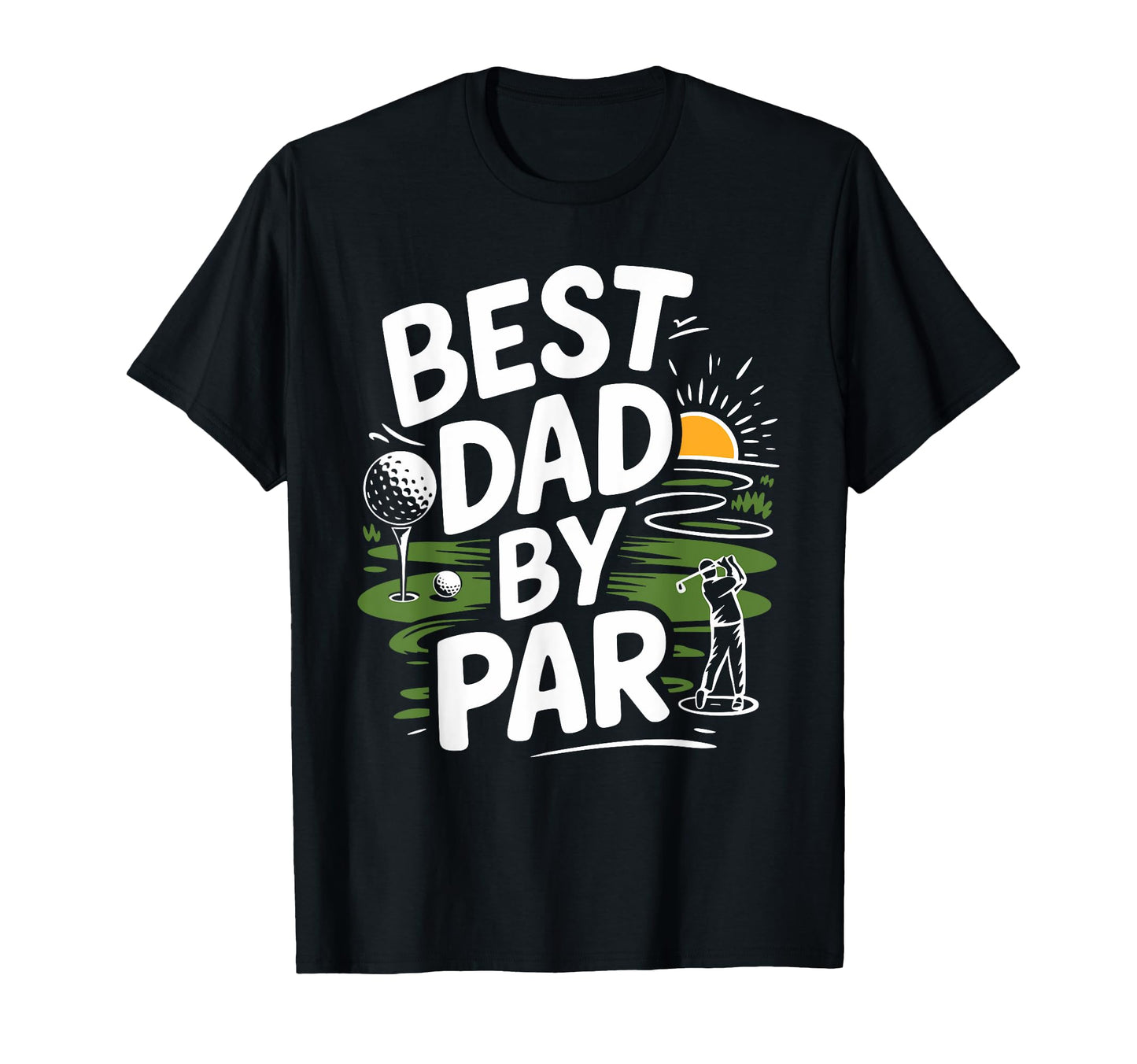 Golf Player Best Dad Par Golfer Dad T-Shirt - Novelty Apparel Men Women - T-Shirt, Sweatshirt, Hoodie