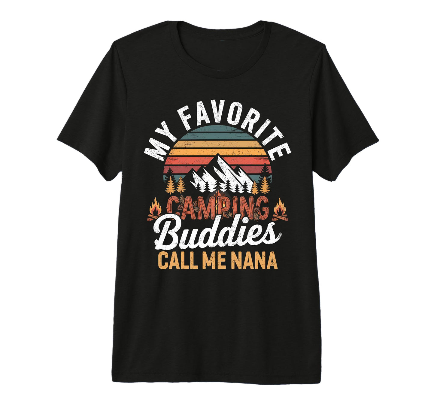 My Favorite Camping Buddies Call Me Nana T-Shirt - Graphic Print Unisex - T-Shirt, Sweatshirt, Hoodie