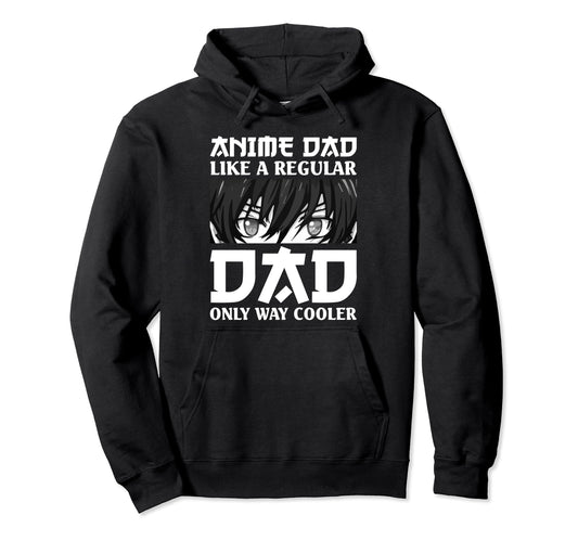 Anime Dad Like Regular Dad Only Hoodie - Streetwear Style for Adults - T-Shirt, Sweatshirt, Hoodie