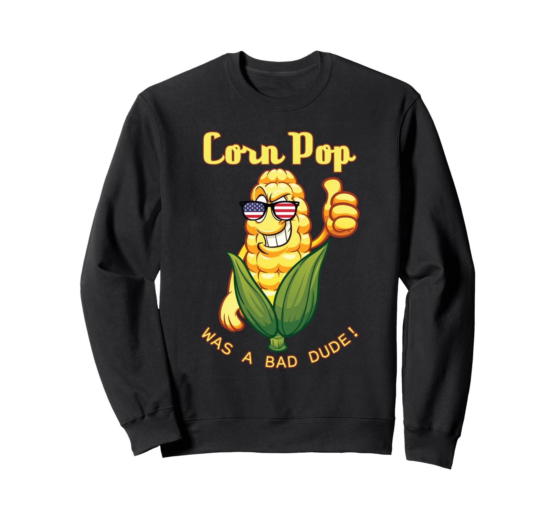 Corn Pop Was Bad Dude Funny Election Sweatshirt - Streetwear Style Unisex - T-Shirt, Sweatshirt, Hoodie