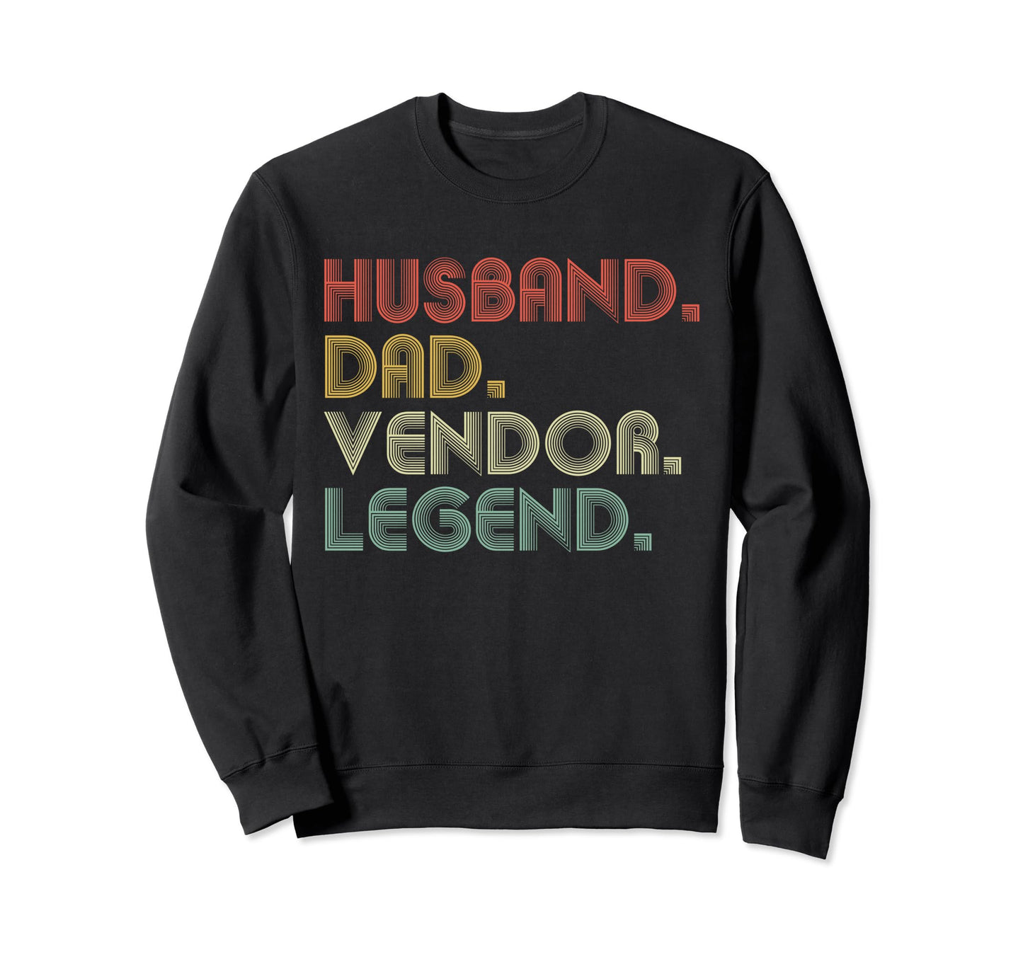Sarcastic Husband Dad Vendor Legend T-Shirt - Casual Everyday Wear Unisex - T-Shirt, Sweatshirt, Hoodie
