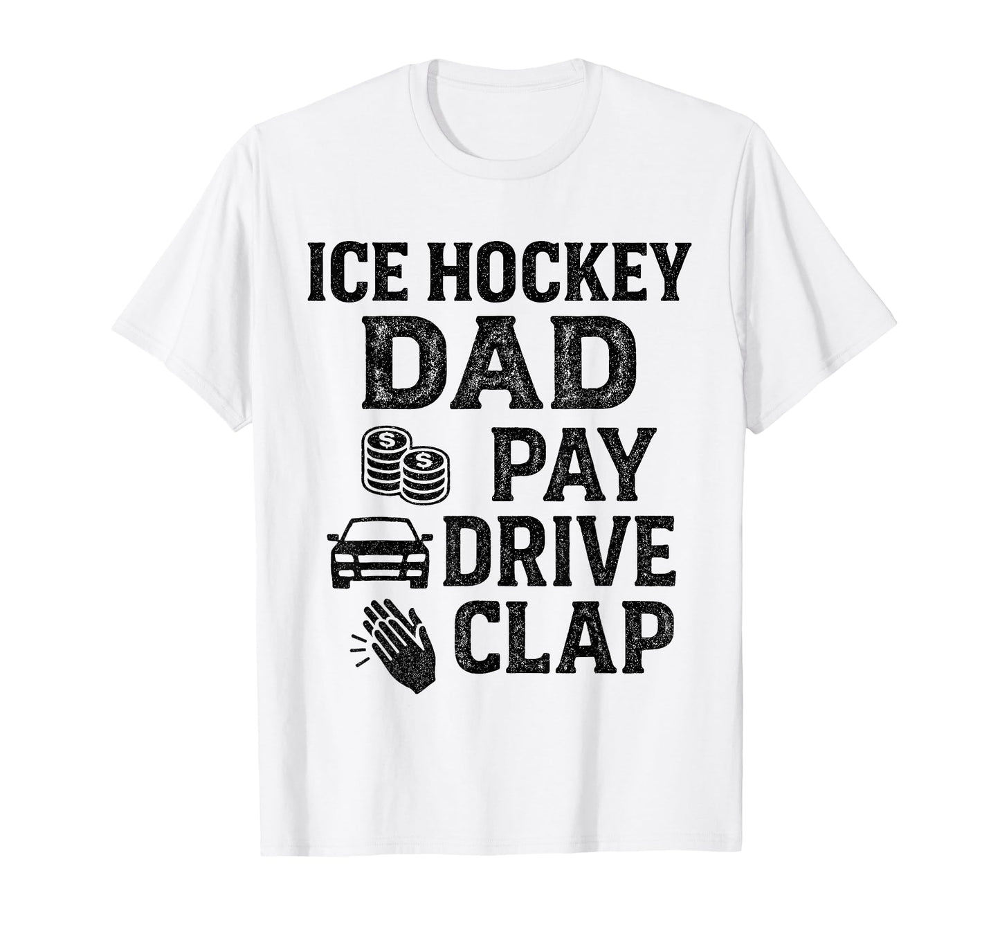 Ice Hockey Dad Pay Drive Clap Funny T-Shirt - Streetwear Style for Adults - T-Shirt, Sweatshirt, Hoodie