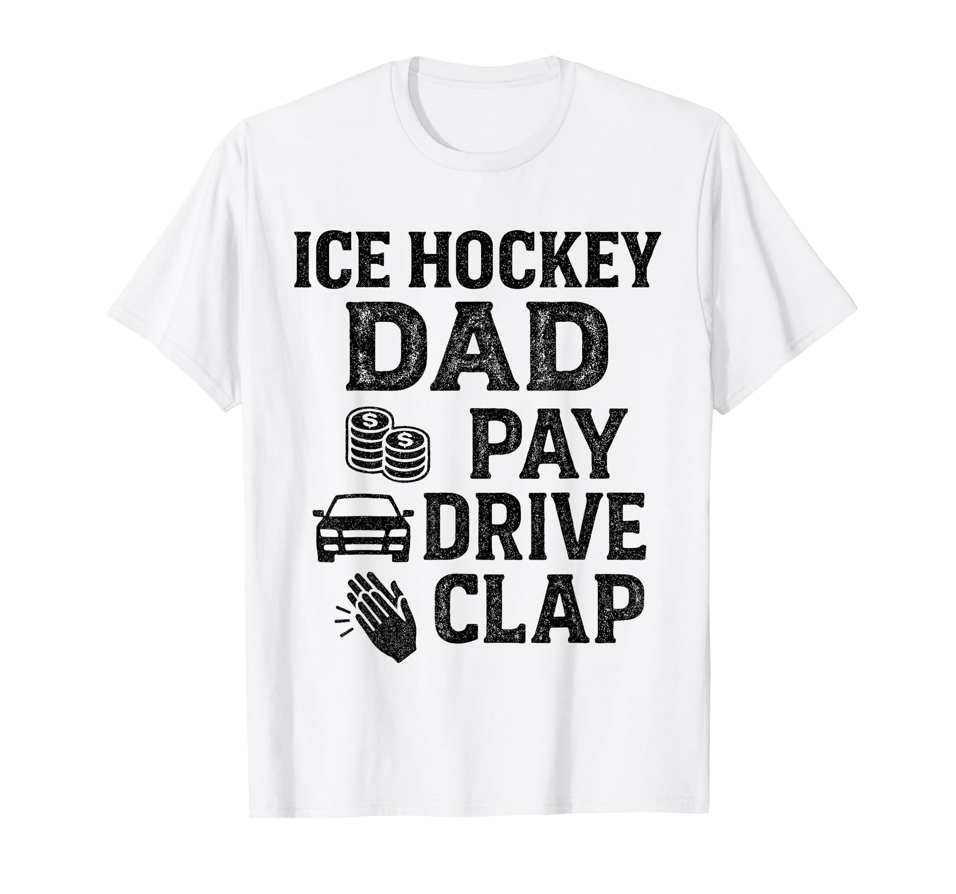 Ice Hockey Dad Pay Drive Clap Funny T-Shirt - Streetwear Style for Adults - T-Shirt, Sweatshirt, Hoodie