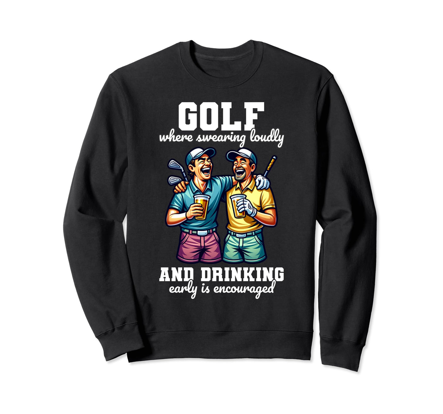 Funny Golf Is Encouraged Sweatshirt - Fun Novelty Design for Adults - T-Shirt, Sweatshirt, Hoodie