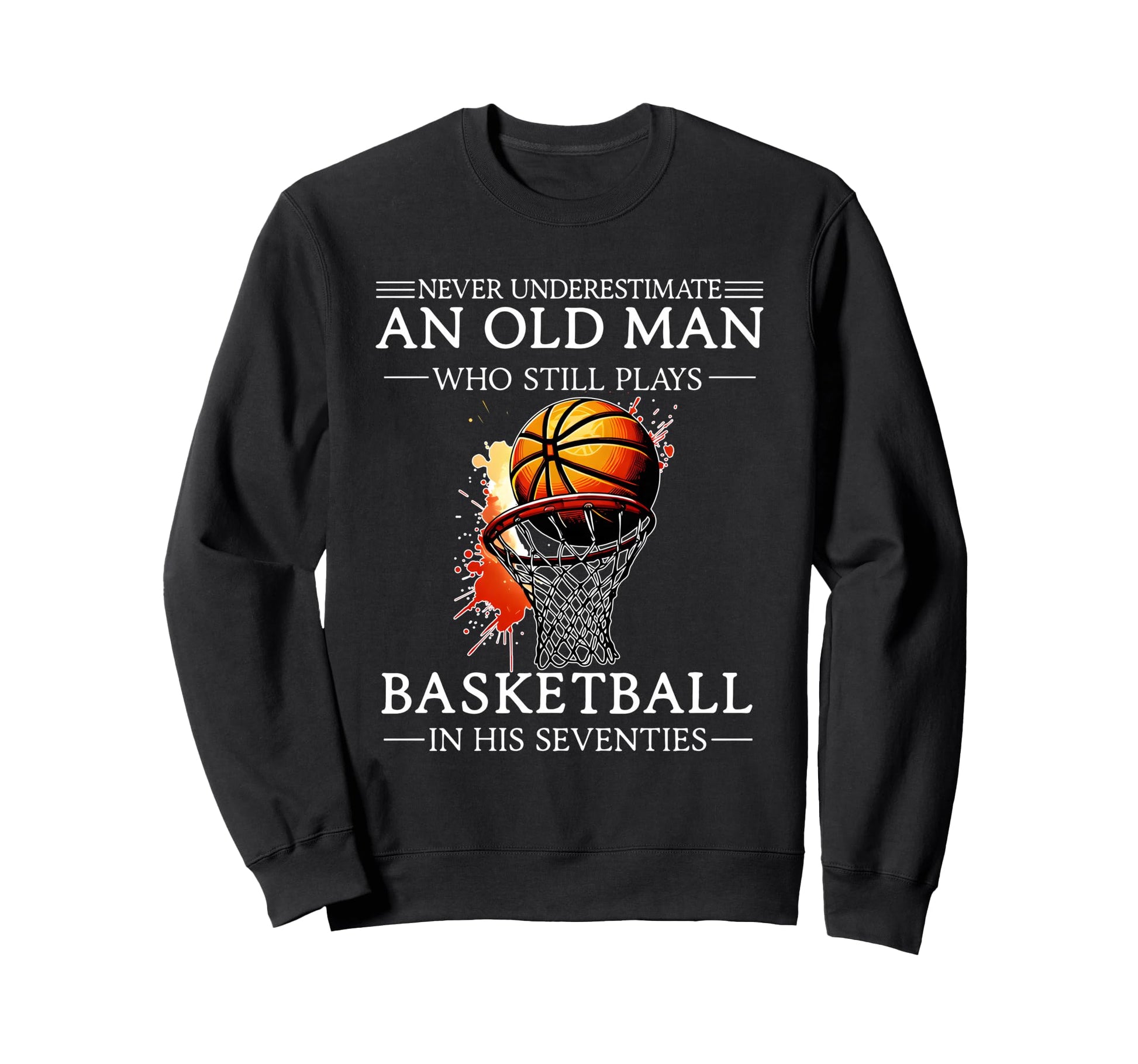 Never Underestimate Old Who Still Sweatshirt - Streetwear Style Men Women - T-Shirt, Sweatshirt, Hoodie