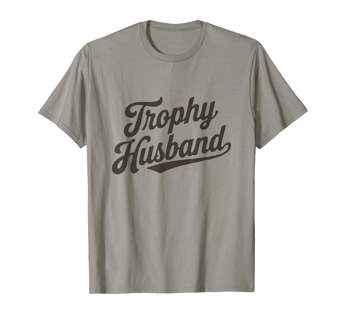 Trophy Husband Sarcastic Marriage Groom T-Shirt - Custom Art Print Unisex - T-Shirt, Sweatshirt, Hoodie
