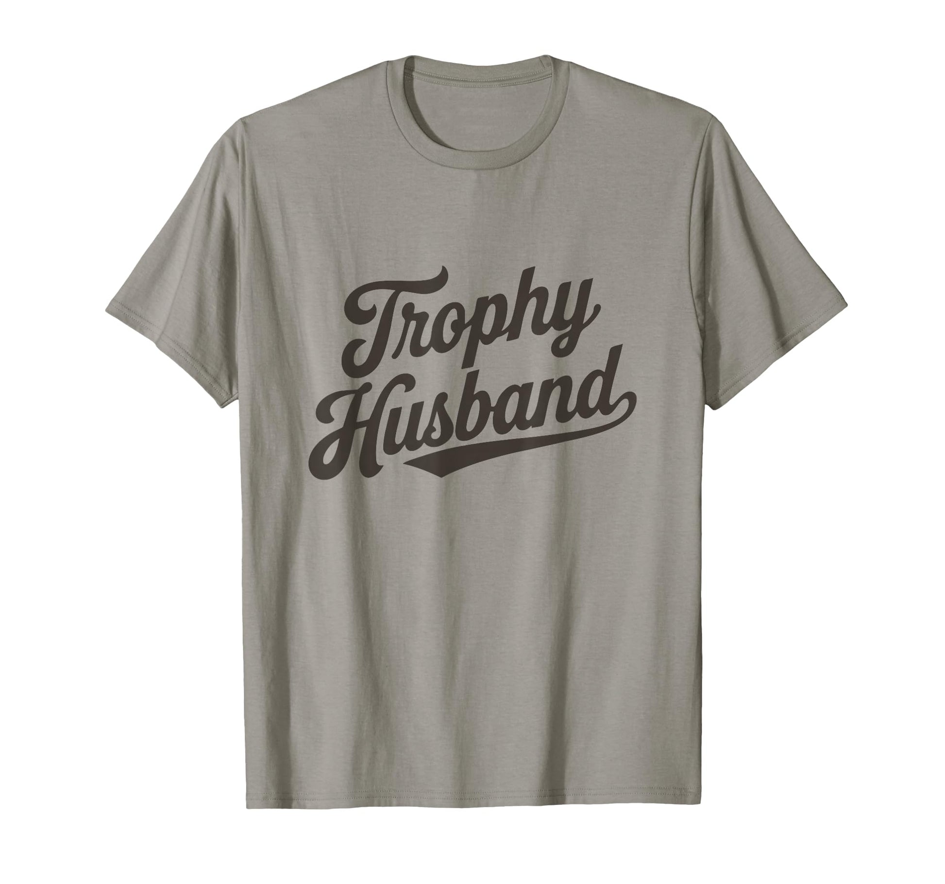 Trophy Husband Sarcastic Marriage Groom T-Shirt - Custom Art Print Unisex - T-Shirt, Sweatshirt, Hoodie