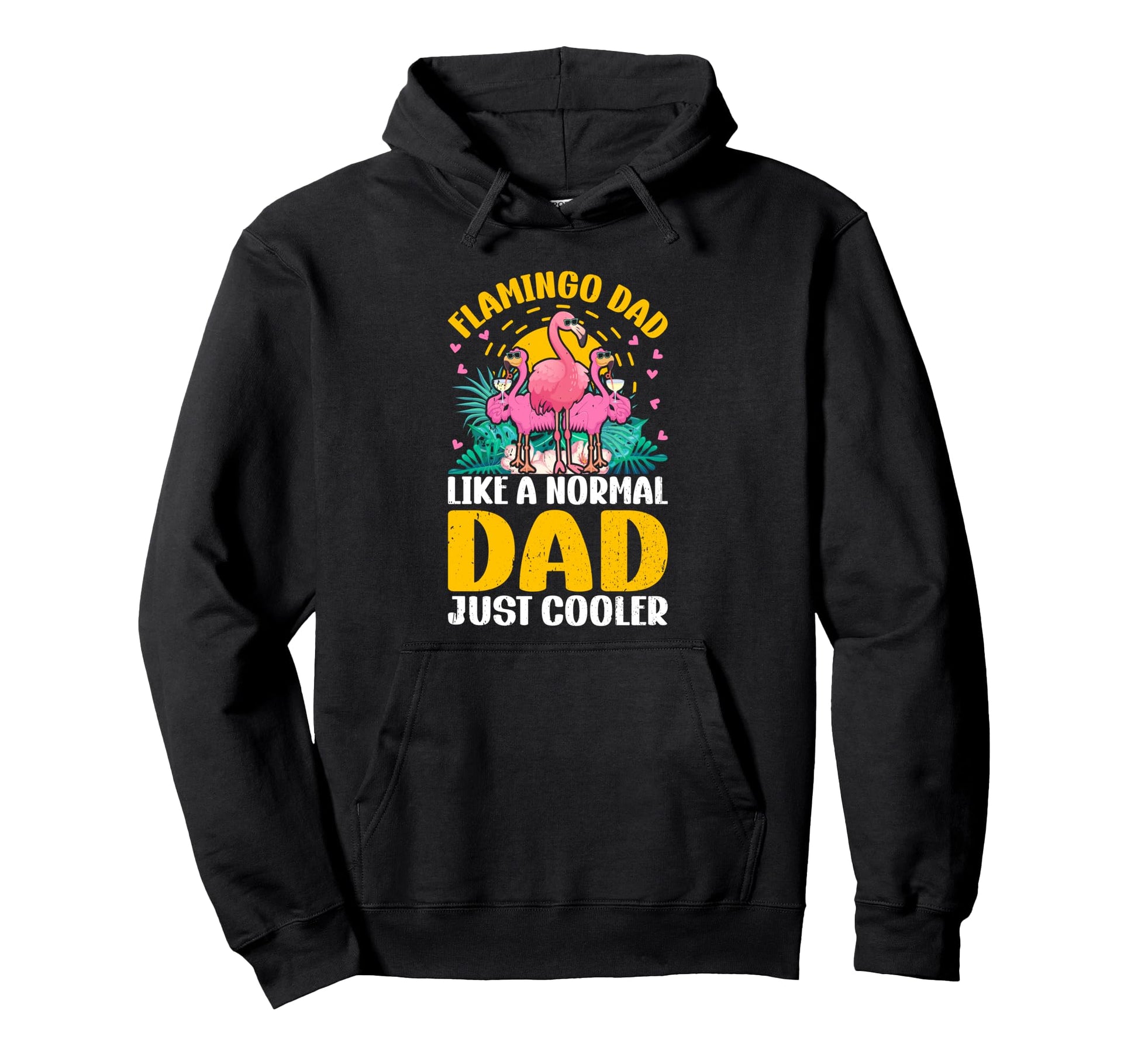 Flamingo Dad Like Normal Dad Just Cooler Hoodie - Novelty Apparel Unisex - T-Shirt, Sweatshirt, Hoodie