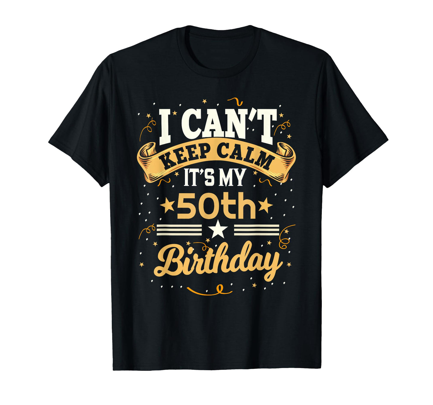 50 Year Old I Cant Keep Calm Its My 50Th T-Shirt - Minimalist Print Unisex - T-Shirt, Sweatshirt, Hoodie