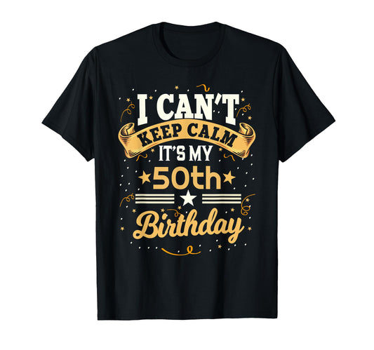 50 Year Old I Cant Keep Calm Its My 50Th T-Shirt - Minimalist Print Unisex - T-Shirt, Sweatshirt, Hoodie