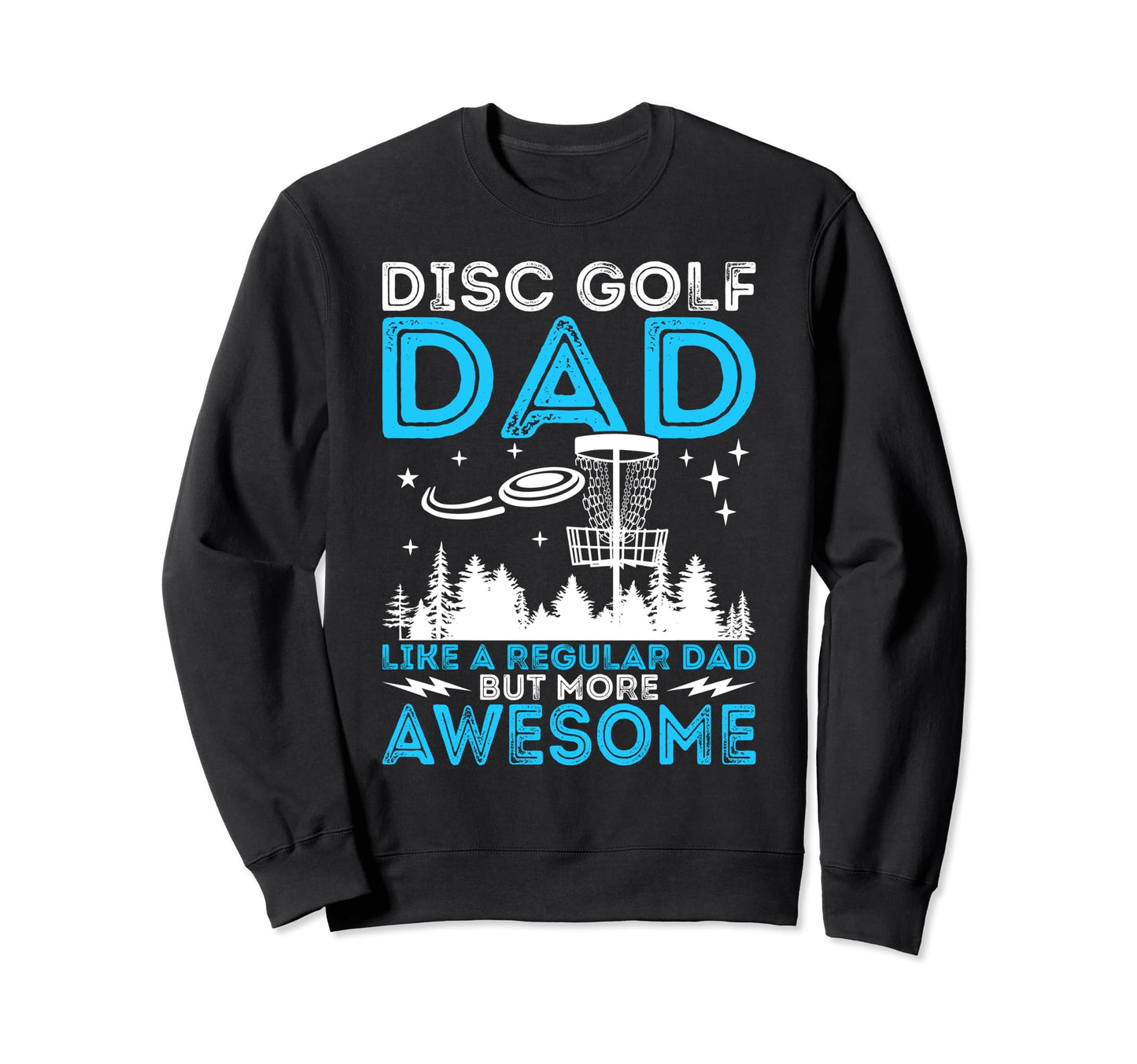Disc Golf Dad Golfing Player Sweatshirt - Casual Everyday Wear Men Women - T-Shirt, Sweatshirt, Hoodie