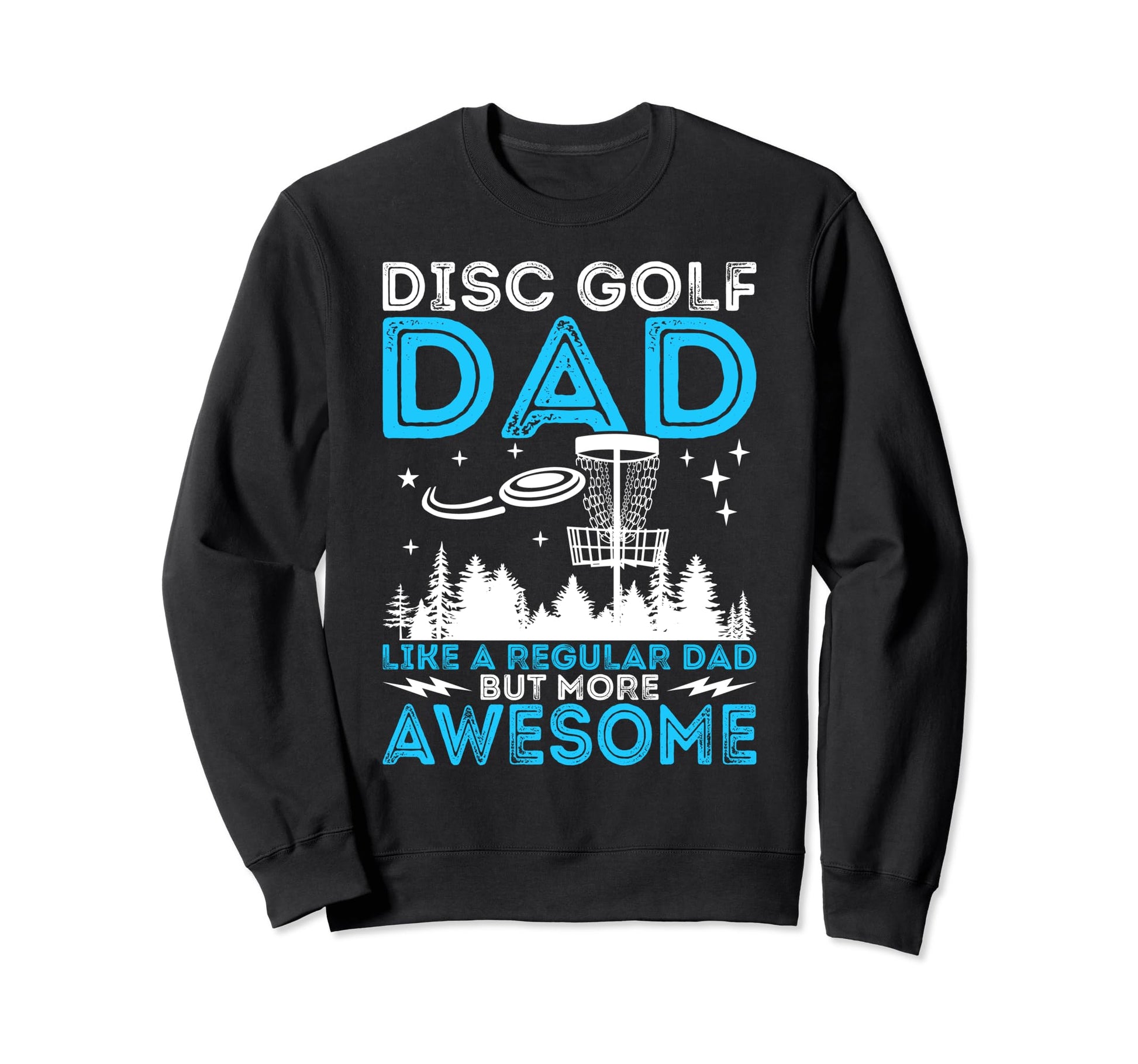 Disc Golf Dad Golfing Player Sweatshirt - Casual Everyday Wear Men Women - T-Shirt, Sweatshirt, Hoodie