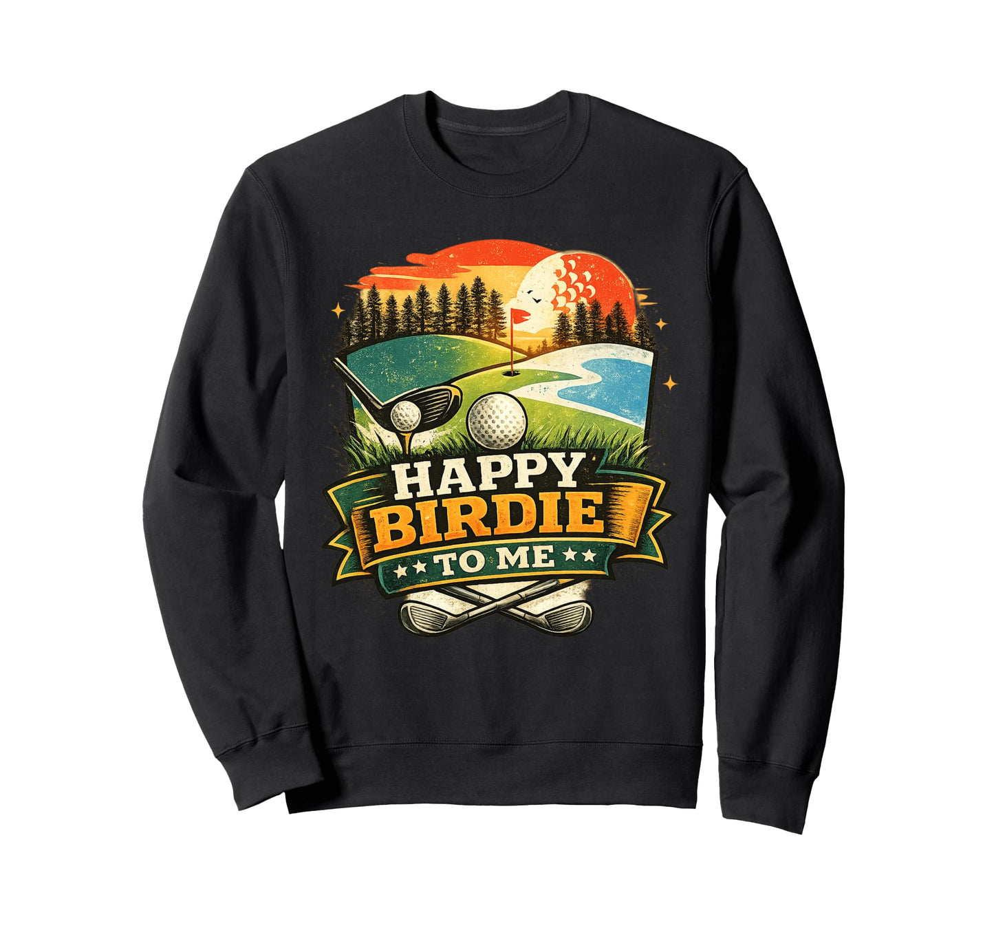 Happy Birdie To Me Funny Golf Sweatshirt - Casual Everyday Wear Unisex - T-Shirt, Sweatshirt, Hoodie