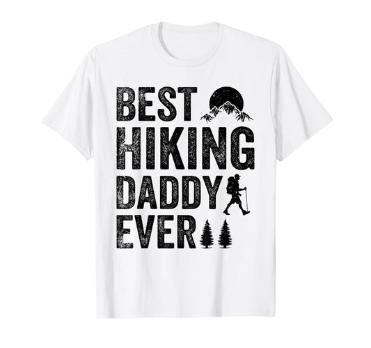 Best Hiking Daddy Ever Adventure T-Shirt - Streetwear Style for Adults - T-Shirt, Sweatshirt, Hoodie