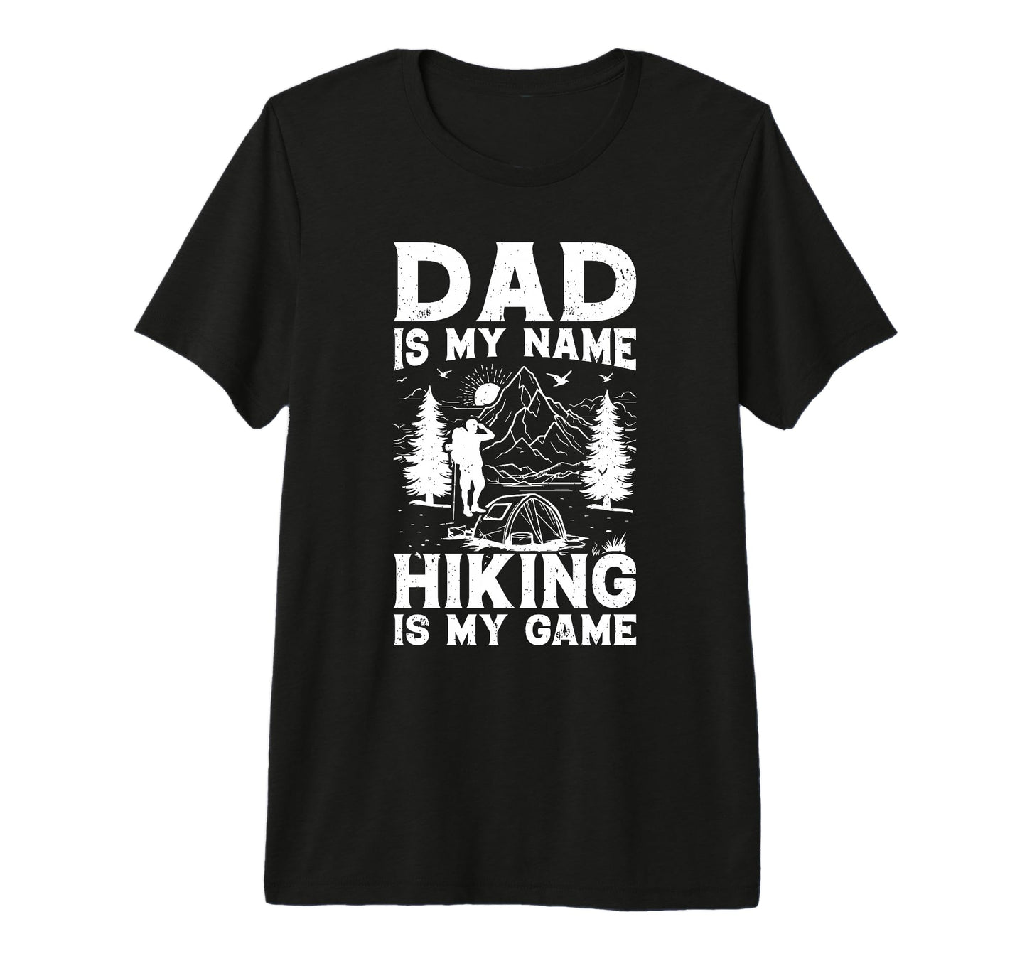 Mens Dad Is My Name Hiking Is My Game T-Shirt - Novelty Apparel Men Women - T-Shirt, Sweatshirt, Hoodie