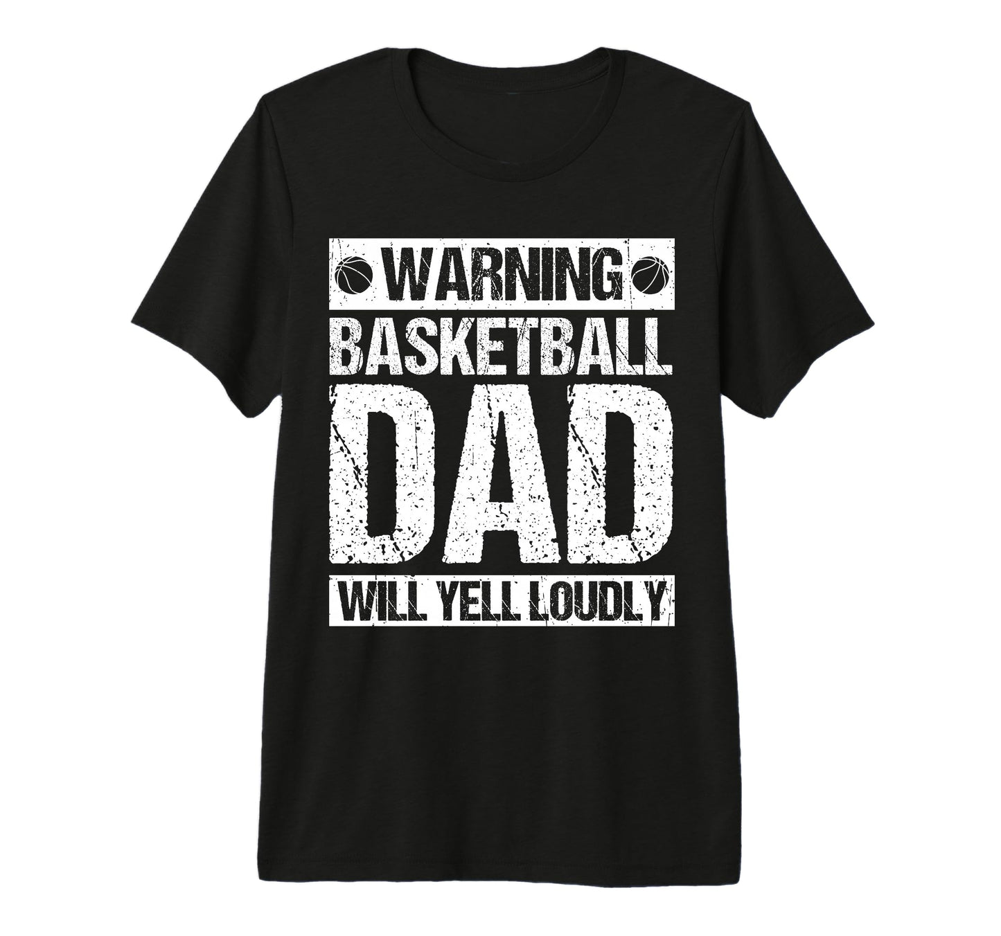 Warning Basketball Dad Will Yell Loudly T-Shirt - Graphic Print Men Women - T-Shirt, Sweatshirt, Hoodie