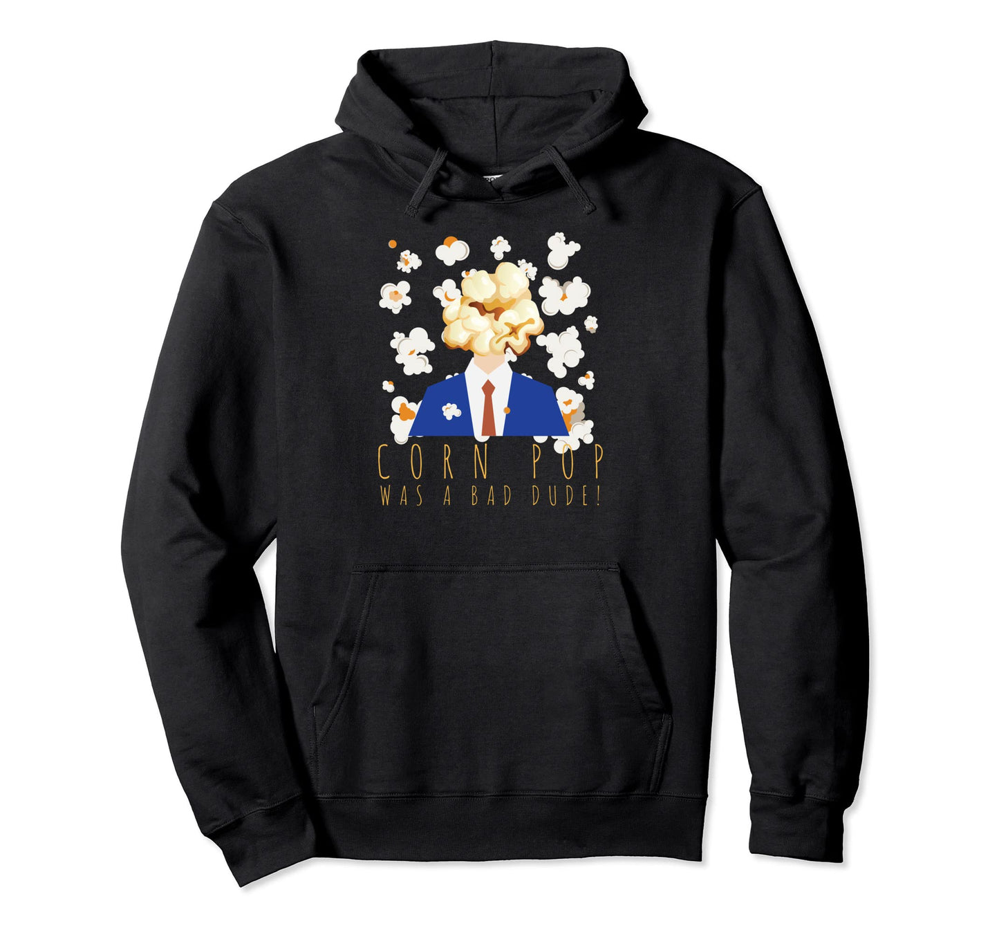 Corn Pop Was Bad Dude Funny Political Hoodie - Custom Art Print Men Women - T-Shirt, Sweatshirt, Hoodie