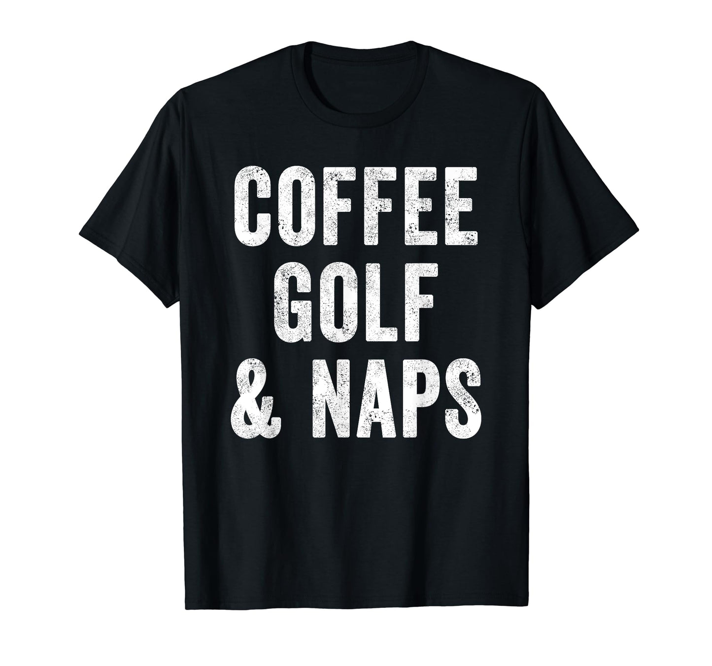 Coffee Golf And Naps Lover Golfing Dad T-Shirt - Custom Art Print Unisex - T-Shirt, Sweatshirt, Hoodie
