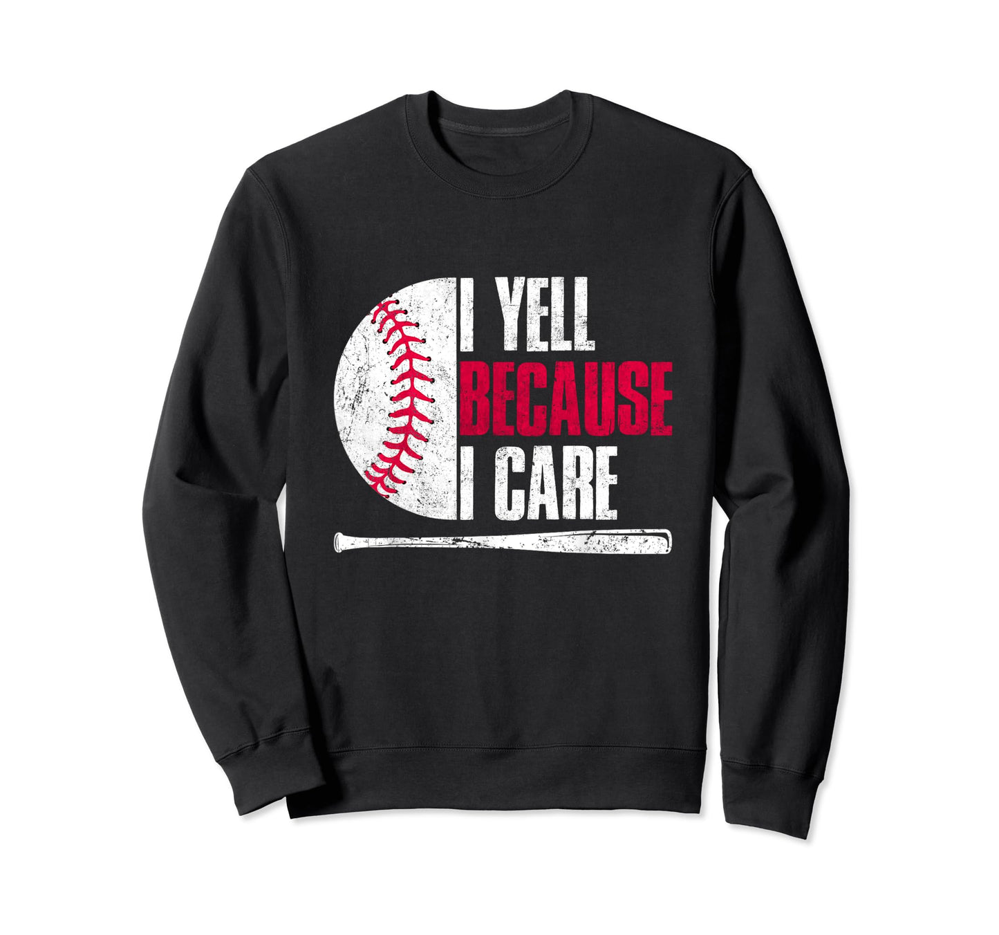Baseball Fan I Yell Because I Care Sweatshirt - Fun Novelty Design Unisex - T-Shirt, Sweatshirt, Hoodie