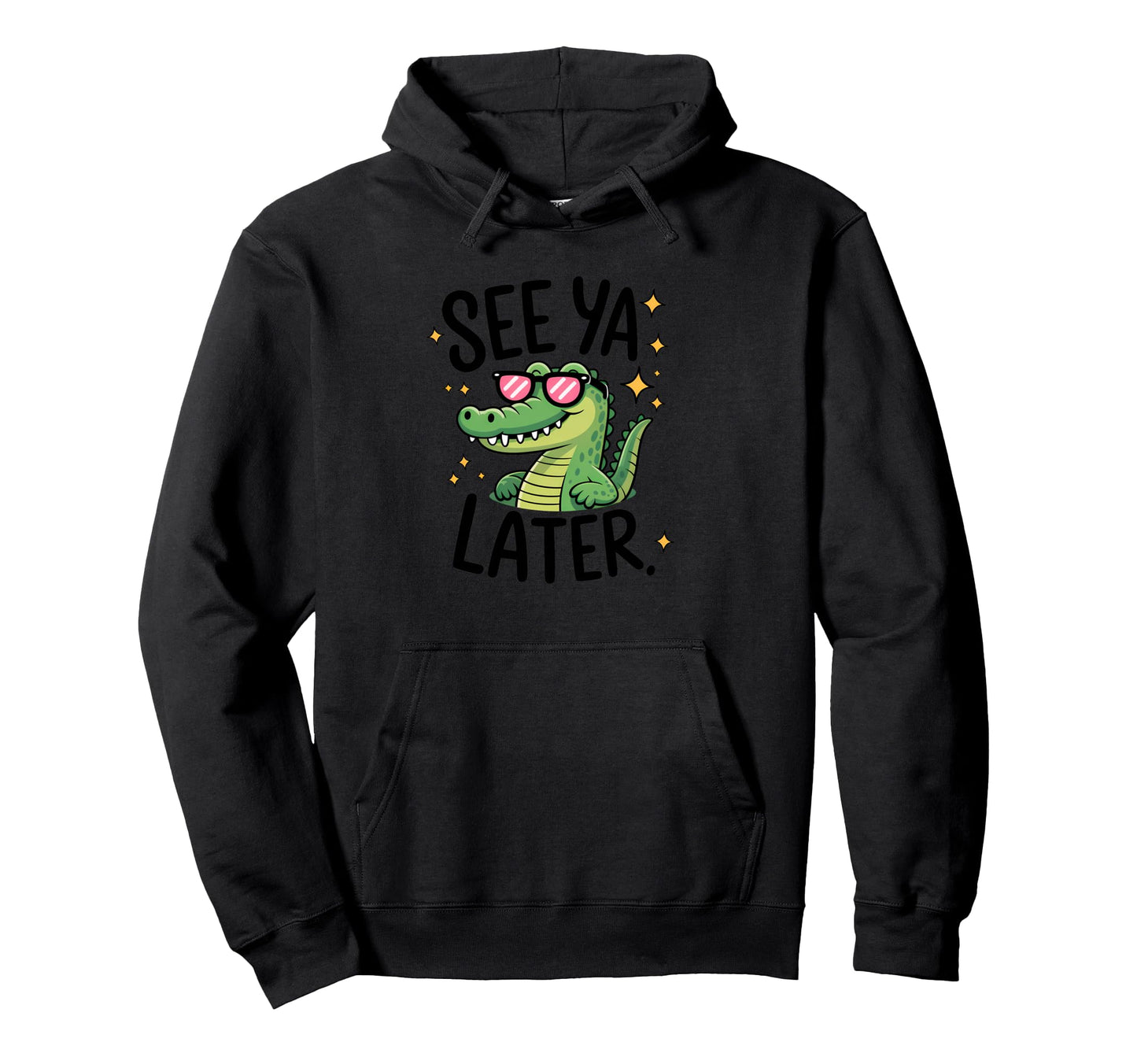 See Ya Later Gator Alligator Crocodile Hoodie - Custom Art Print Men Women - T-Shirt, Sweatshirt, Hoodie