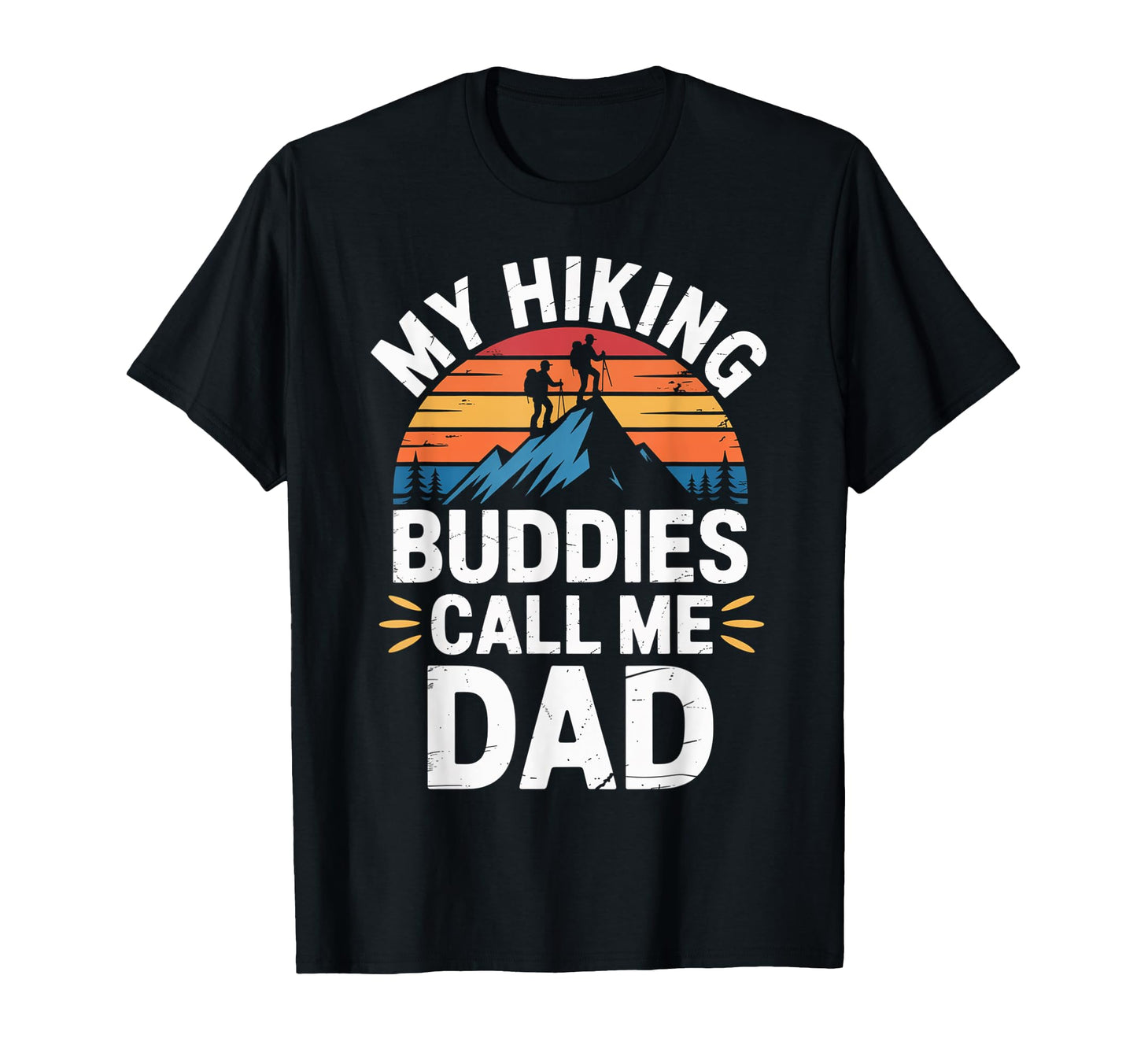 My Hiking Buddies Call Me Dad Funny T-Shirt - Streetwear Style Men Women - T-Shirt, Sweatshirt, Hoodie