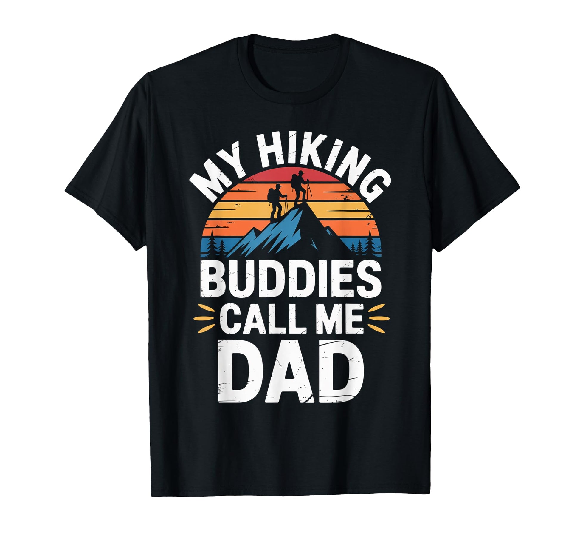 My Hiking Buddies Call Me Dad Funny T-Shirt - Streetwear Style Men Women - T-Shirt, Sweatshirt, Hoodie