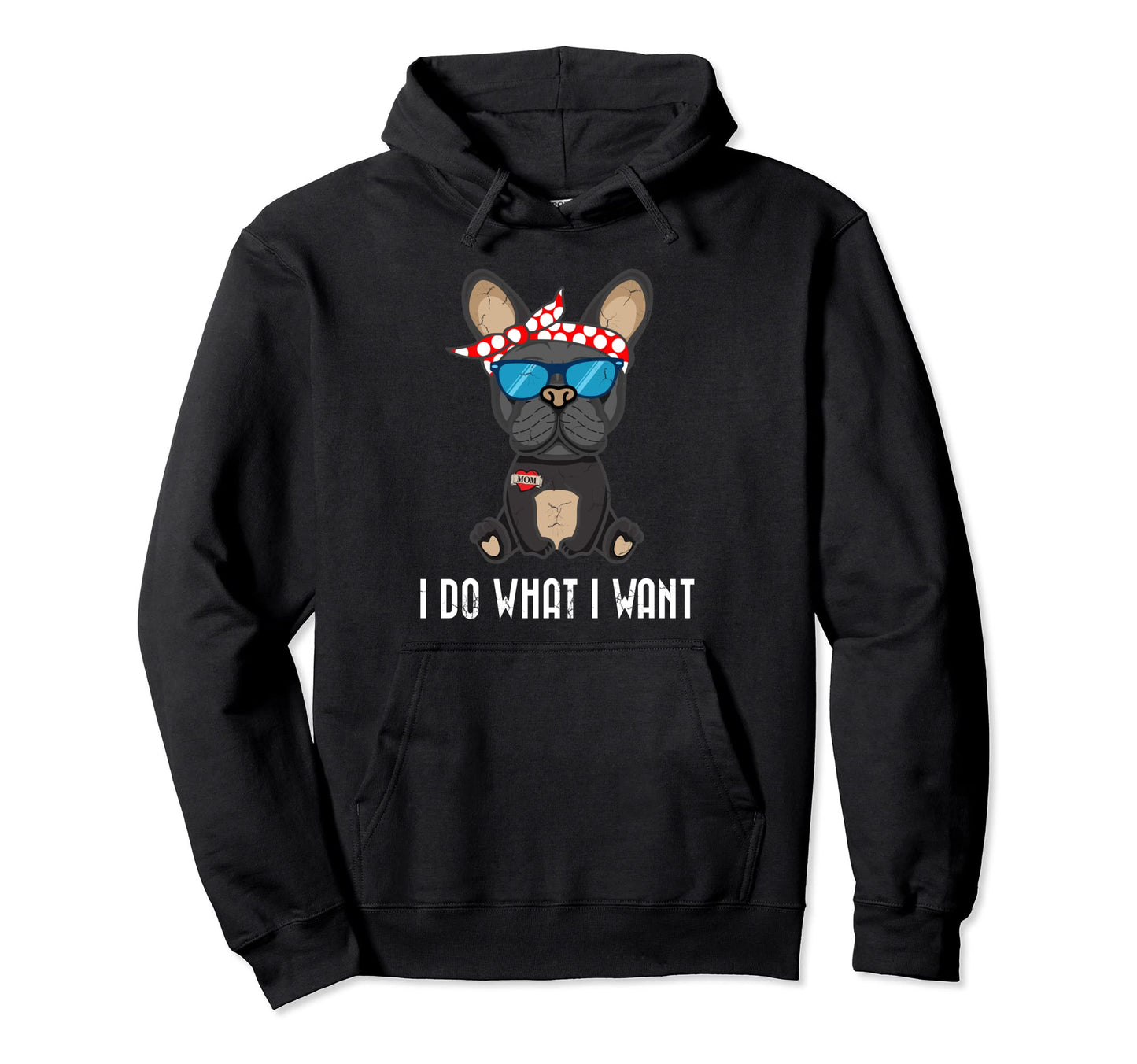 Do What I Want French Bulldog Frenchie Hoodie - Unique Graphic for Adults - T-Shirt, Sweatshirt, Hoodie