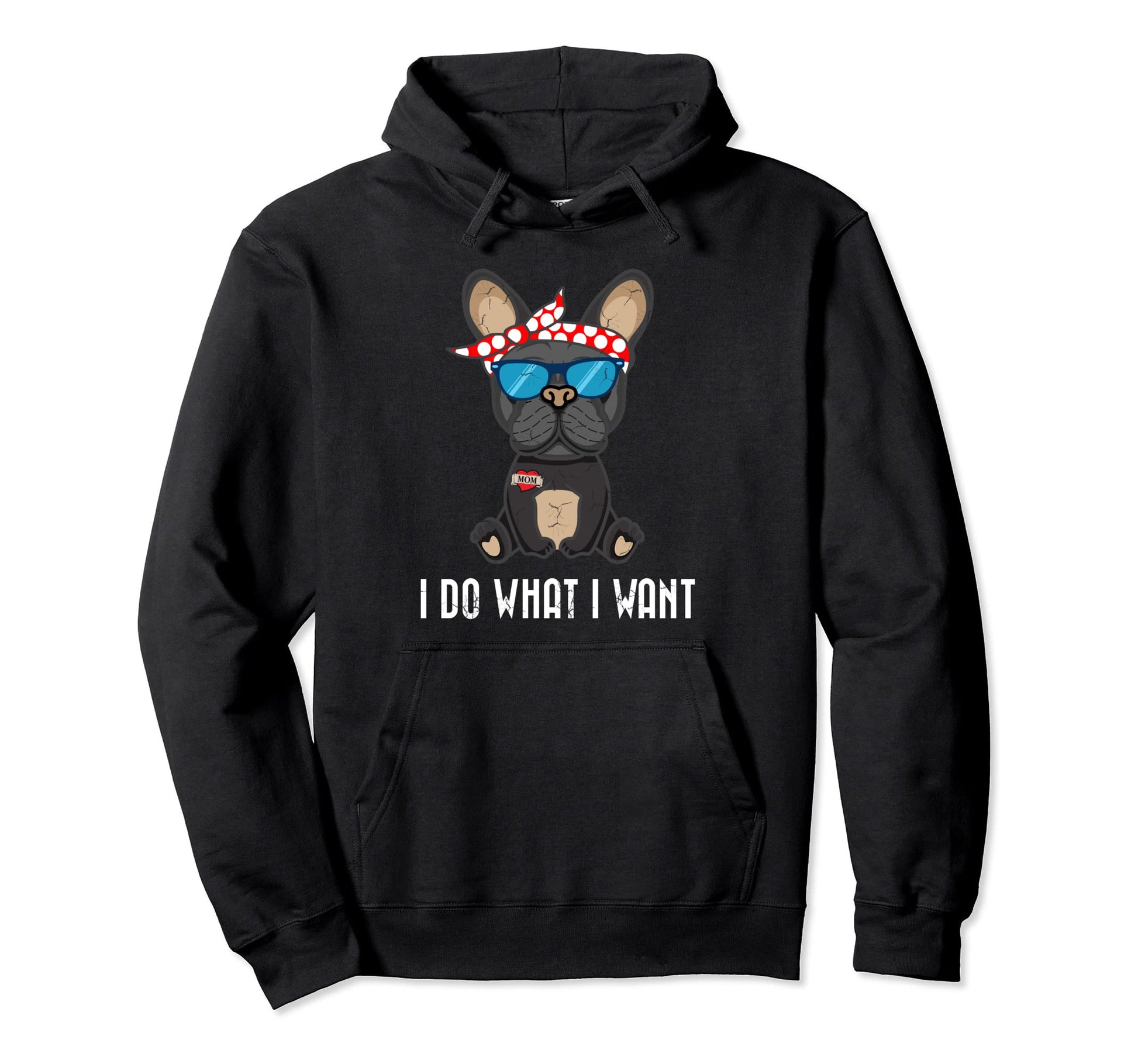 Do What I Want French Bulldog Frenchie Hoodie - Unique Graphic for Adults - T-Shirt, Sweatshirt, Hoodie