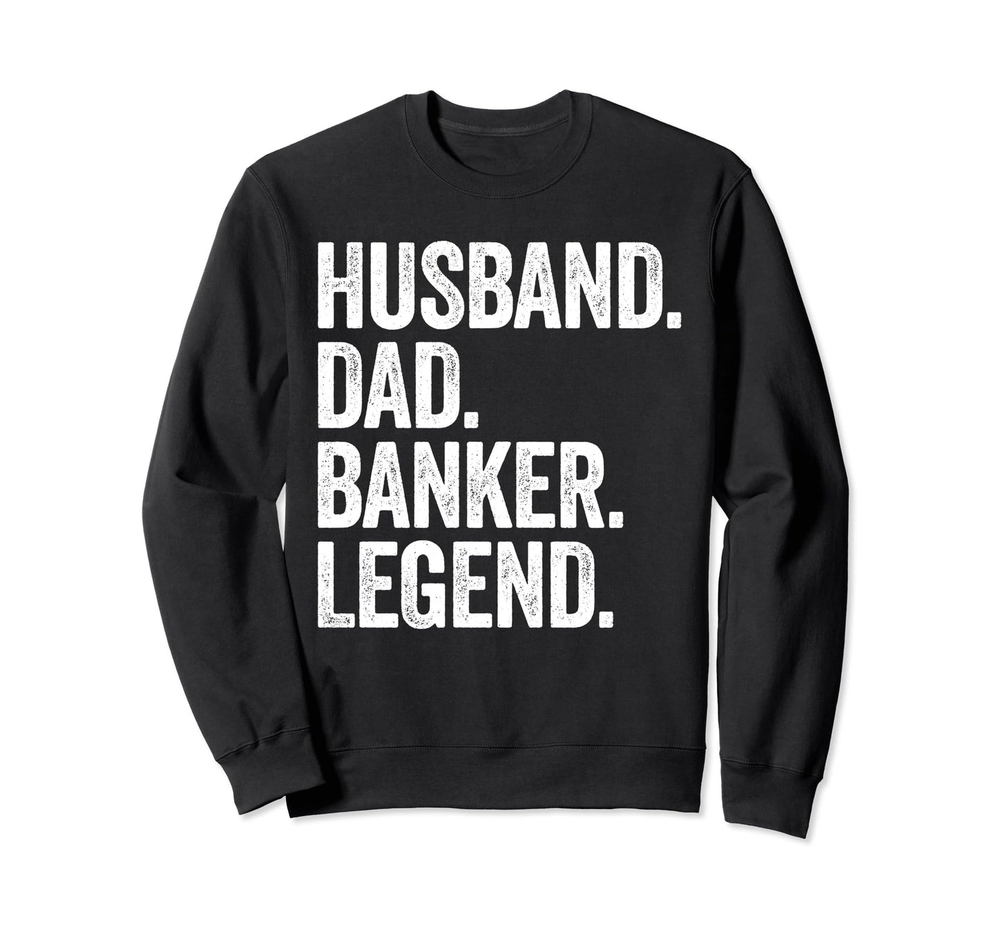Husband Dad Banker Funny Bank Banking Sweatshirt - Streetwear Style Unisex - T-Shirt, Sweatshirt, Hoodie