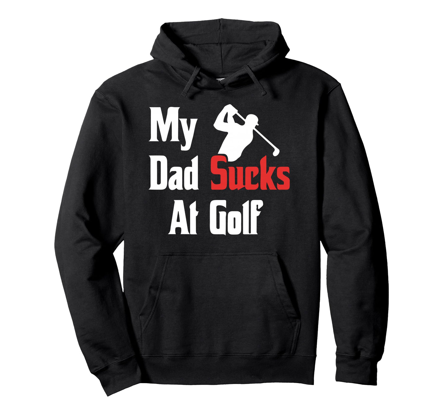 My Dad Sucks Golf Funny Dad Golf Hoodie - Aesthetic Graphic for Adults - T-Shirt, Sweatshirt, Hoodie