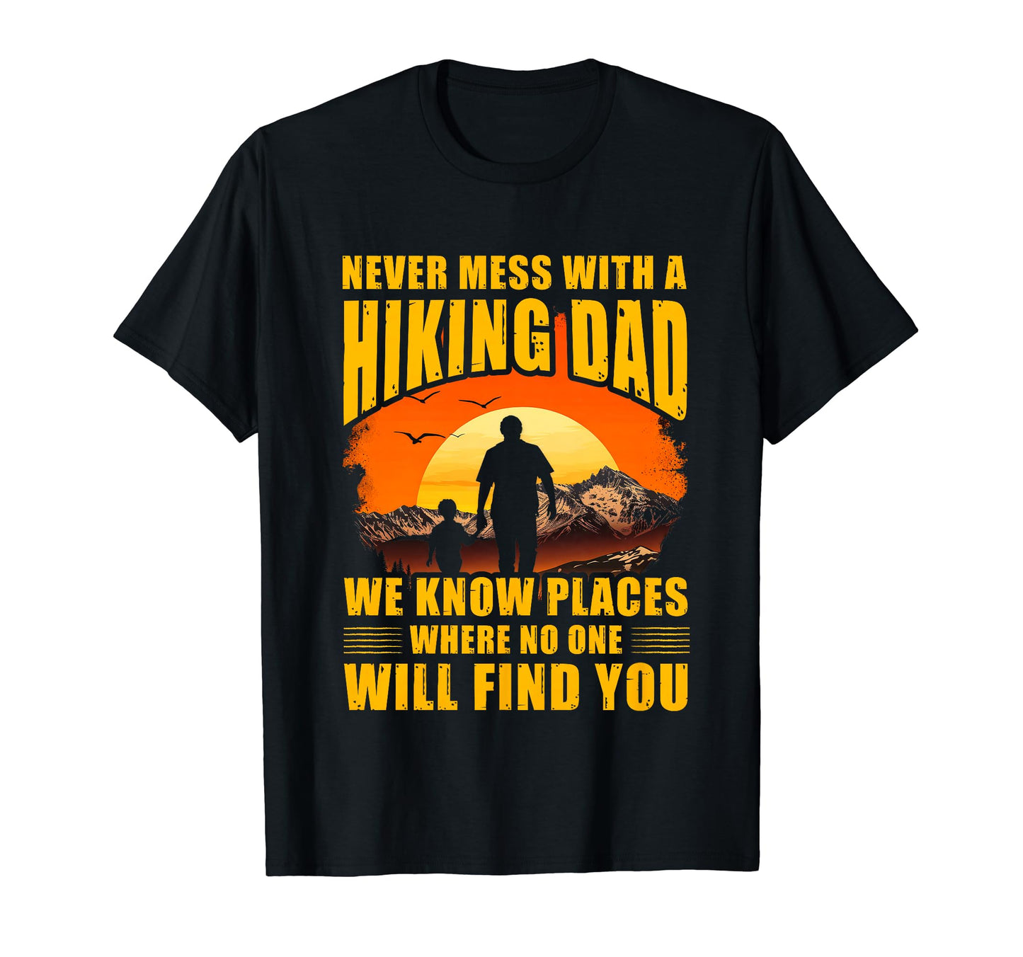 Never Mess Hiking Dad We Know Places T-Shirt - Aesthetic Graphic Men Women - T-Shirt, Sweatshirt, Hoodie