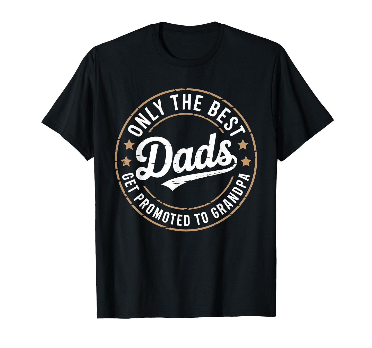 Only Best Dads Get Promoted To T-Shirt - Aesthetic Graphic Men Women - T-Shirt, Sweatshirt, Hoodie