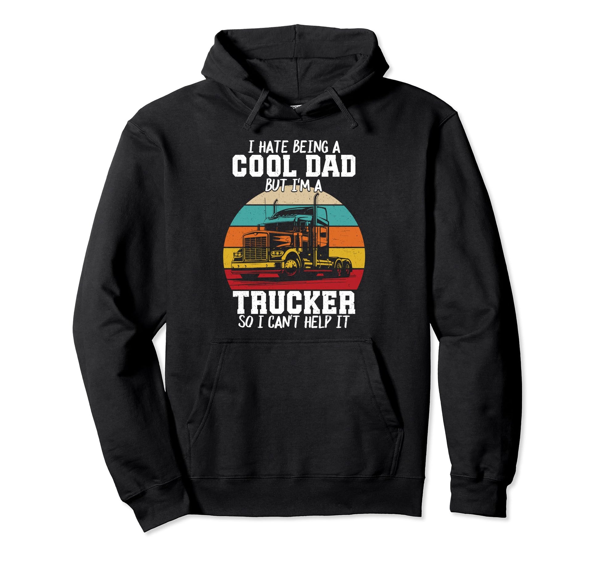 I Hate Being Dad Im Trucker Fathers Day Hoodie - Graphic Print Unisex - T-Shirt, Sweatshirt, Hoodie